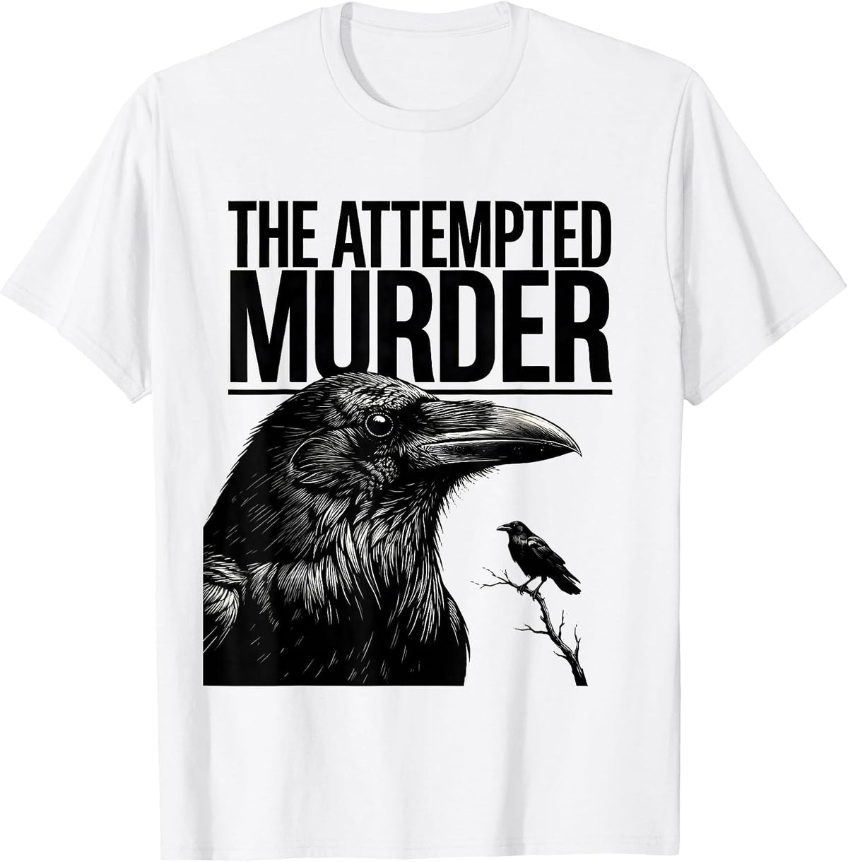 Men's The Attempted Murder Funny Crow Lover Dark Humor Birding Pun T-Shirt - White