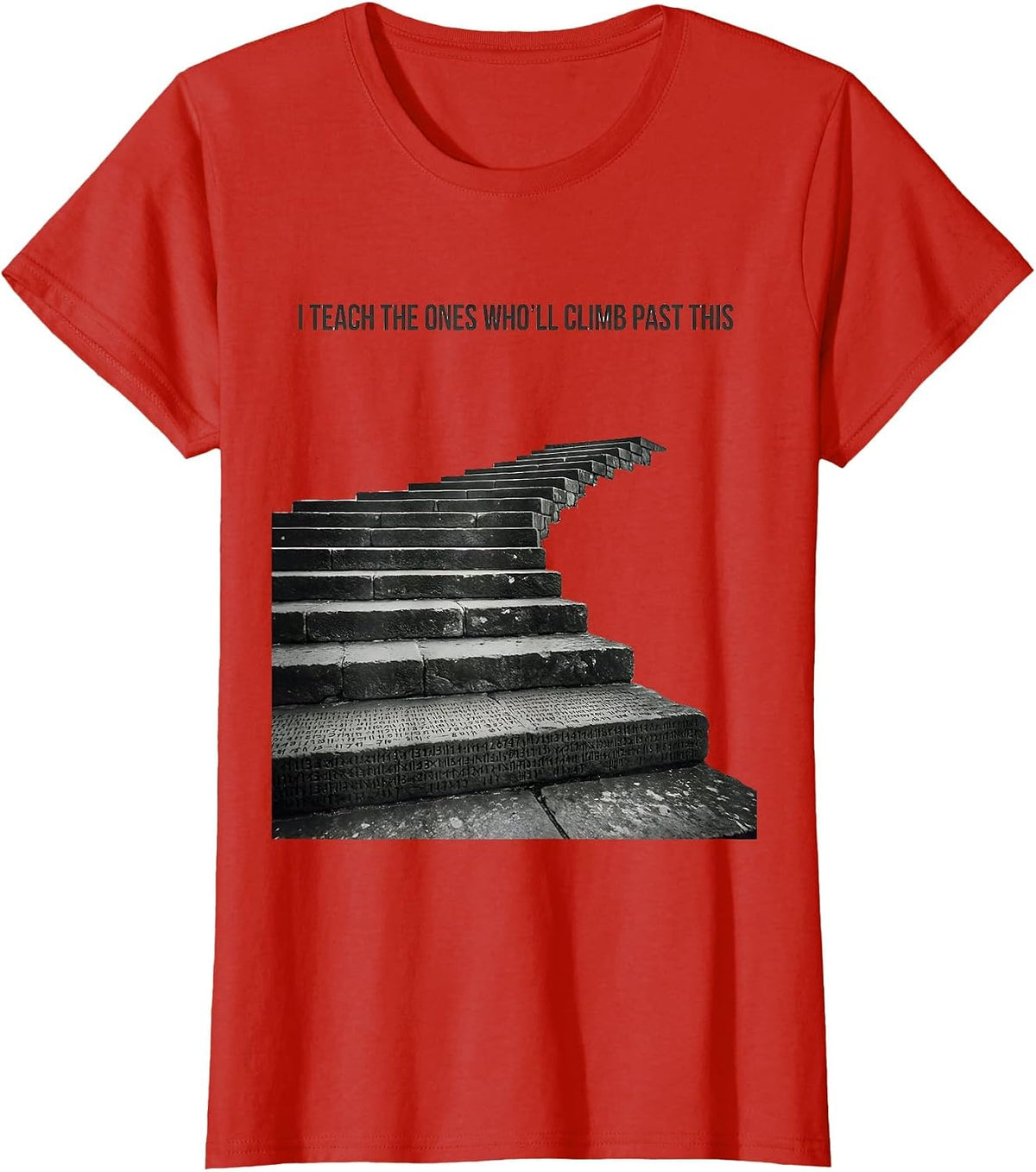 Women's I Teach The Ones Who'll Climb Past This History Teacher T-Shirt - Red