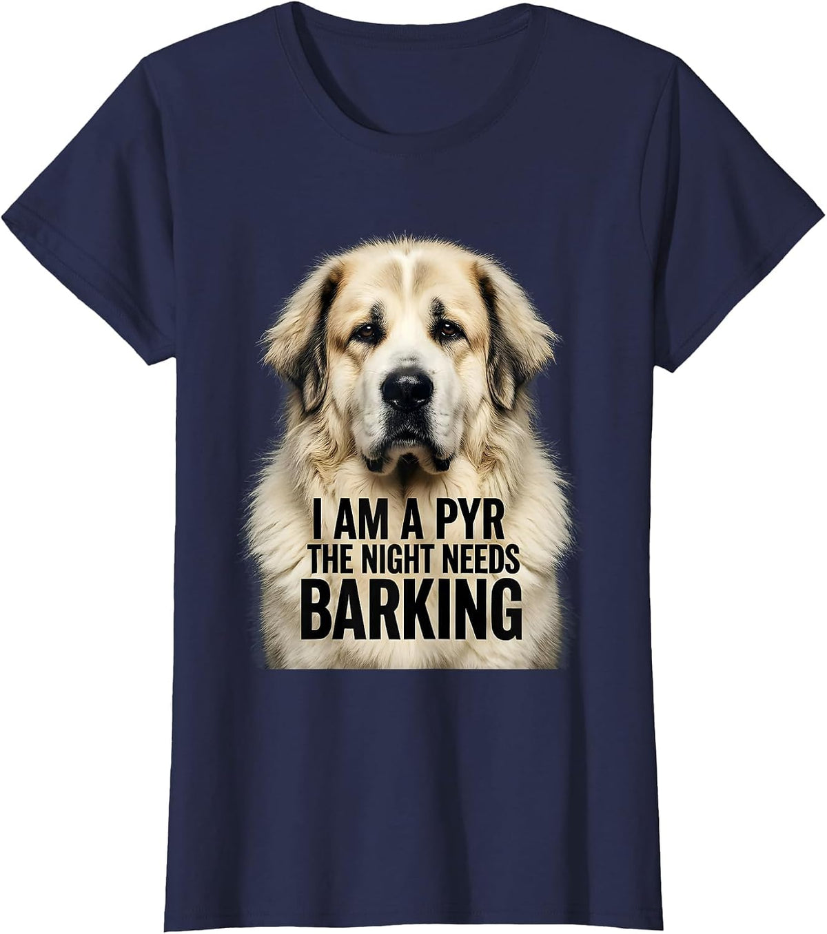 Women's I Am A Pyr The Night Needs Barking Funny Great Pyrenees Dog T-Shirt - Navy Blue