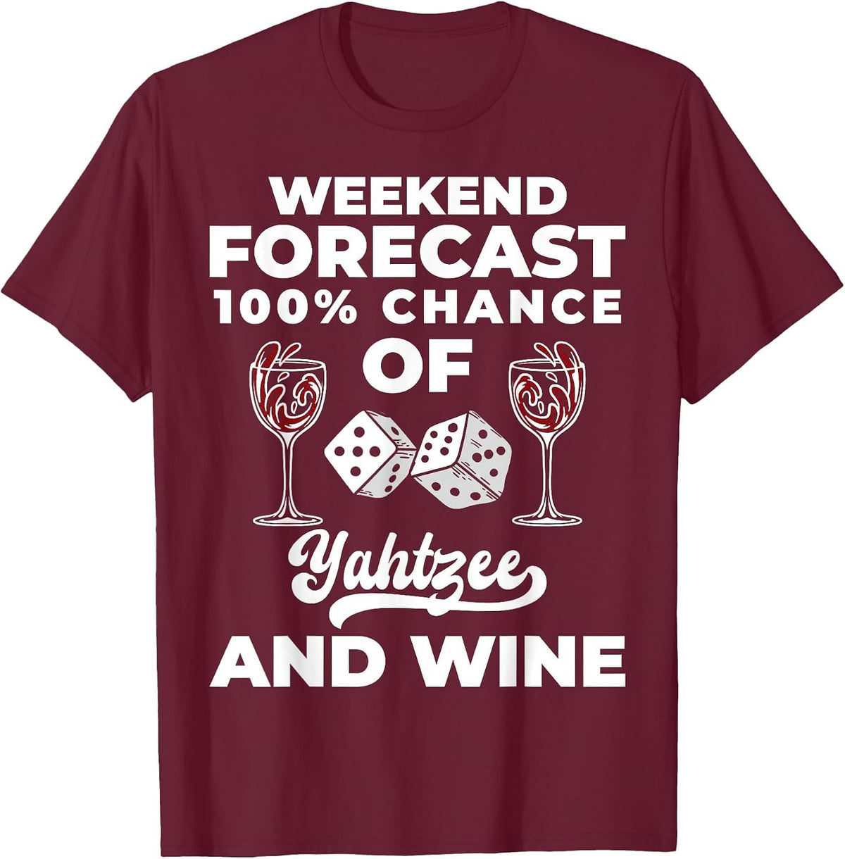 Weekend Forecast Yahtzee Dice Game Night Wine T-Shirt - Burgundy