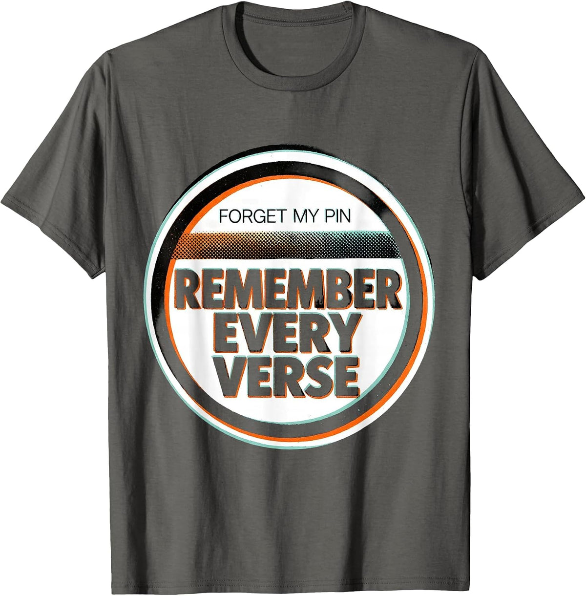 Forget My PIN, Remember Every Verse Funny Music Lover Song T-Shirt - Asphalt Grey