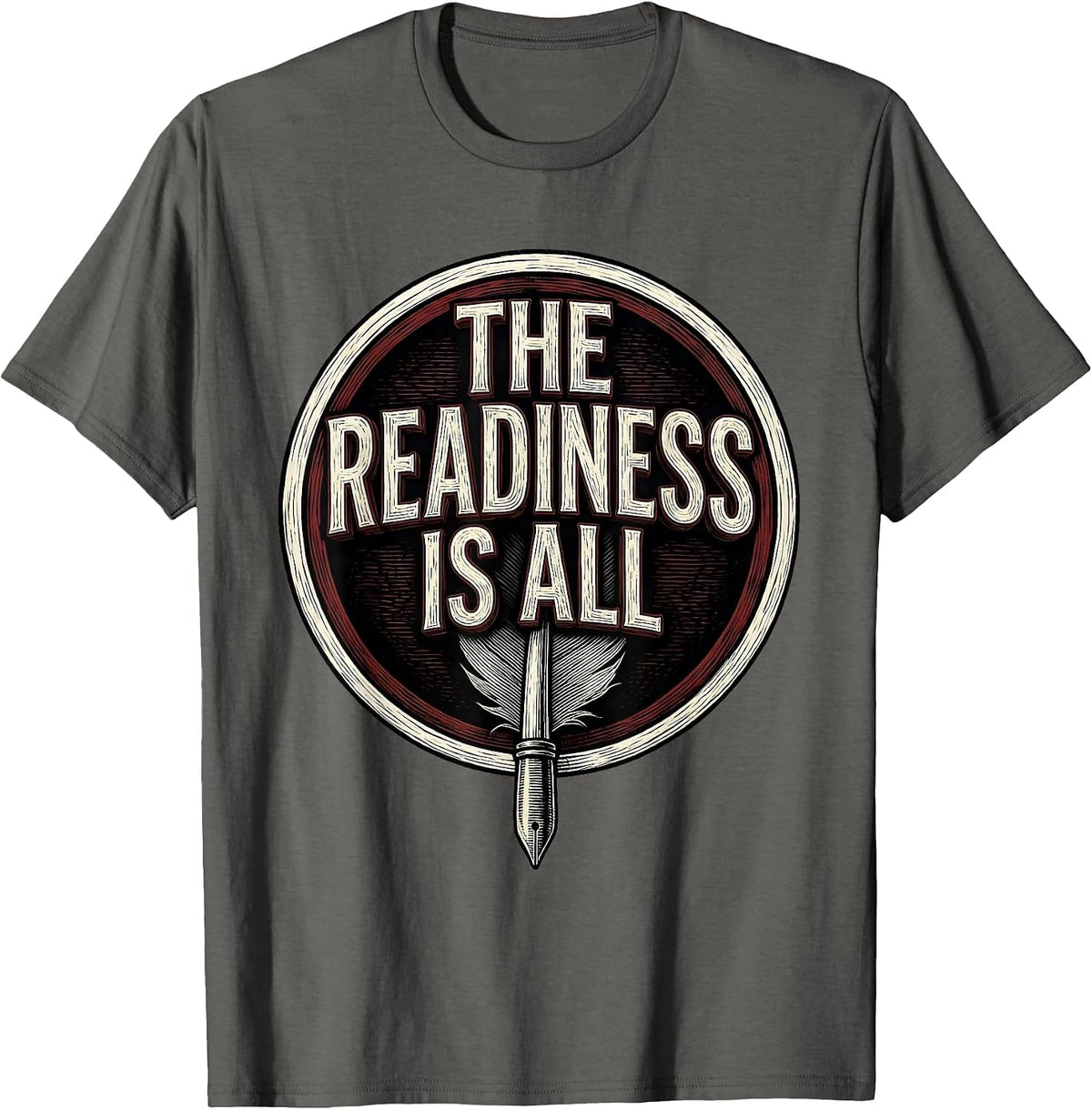 The Readiness Is All Literary Humor Shakespeare Quote T-Shirt - Asphalt Grey