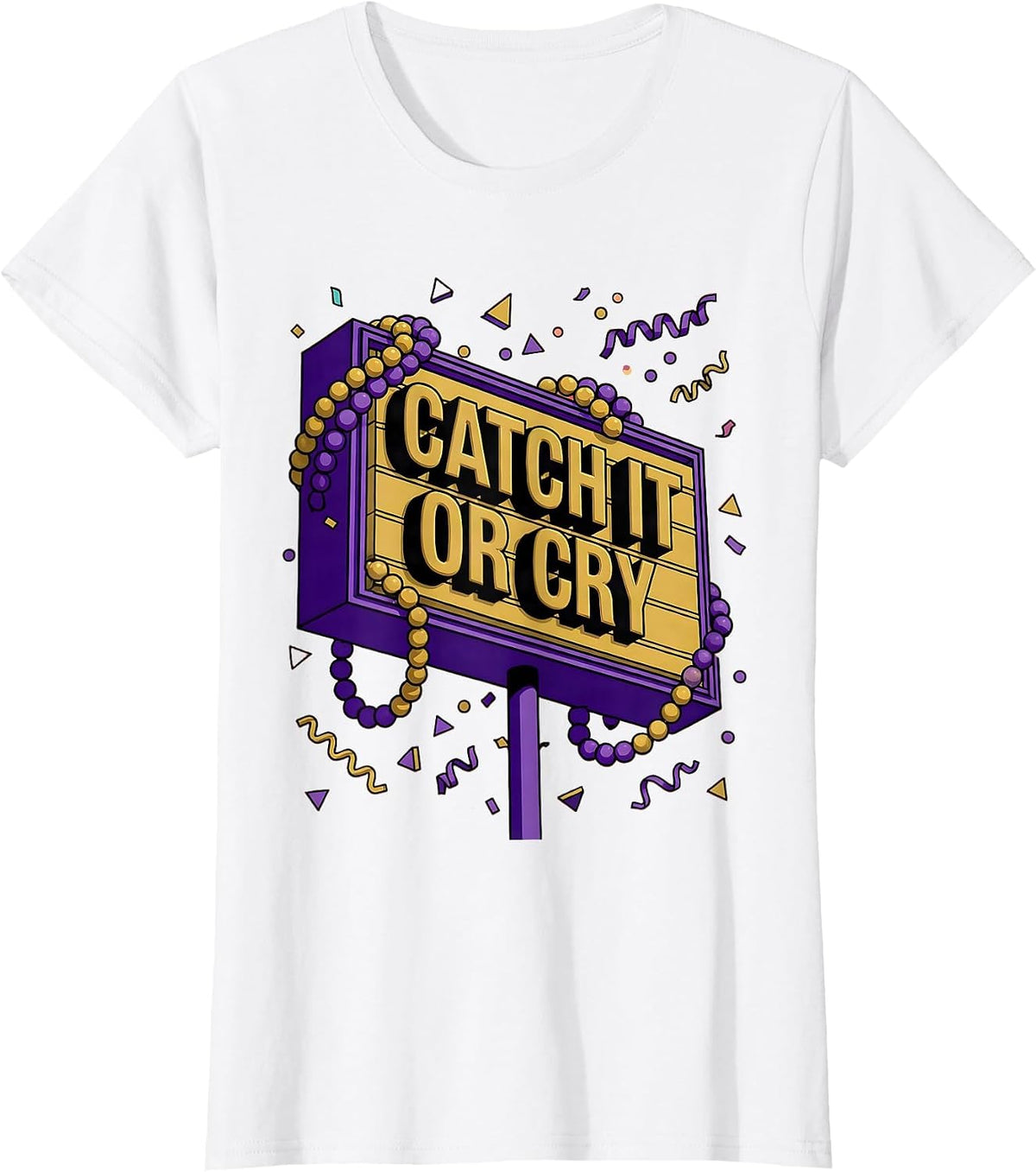 Catch It Or Cry Mardi Gras Festive Design T-Shirt - White