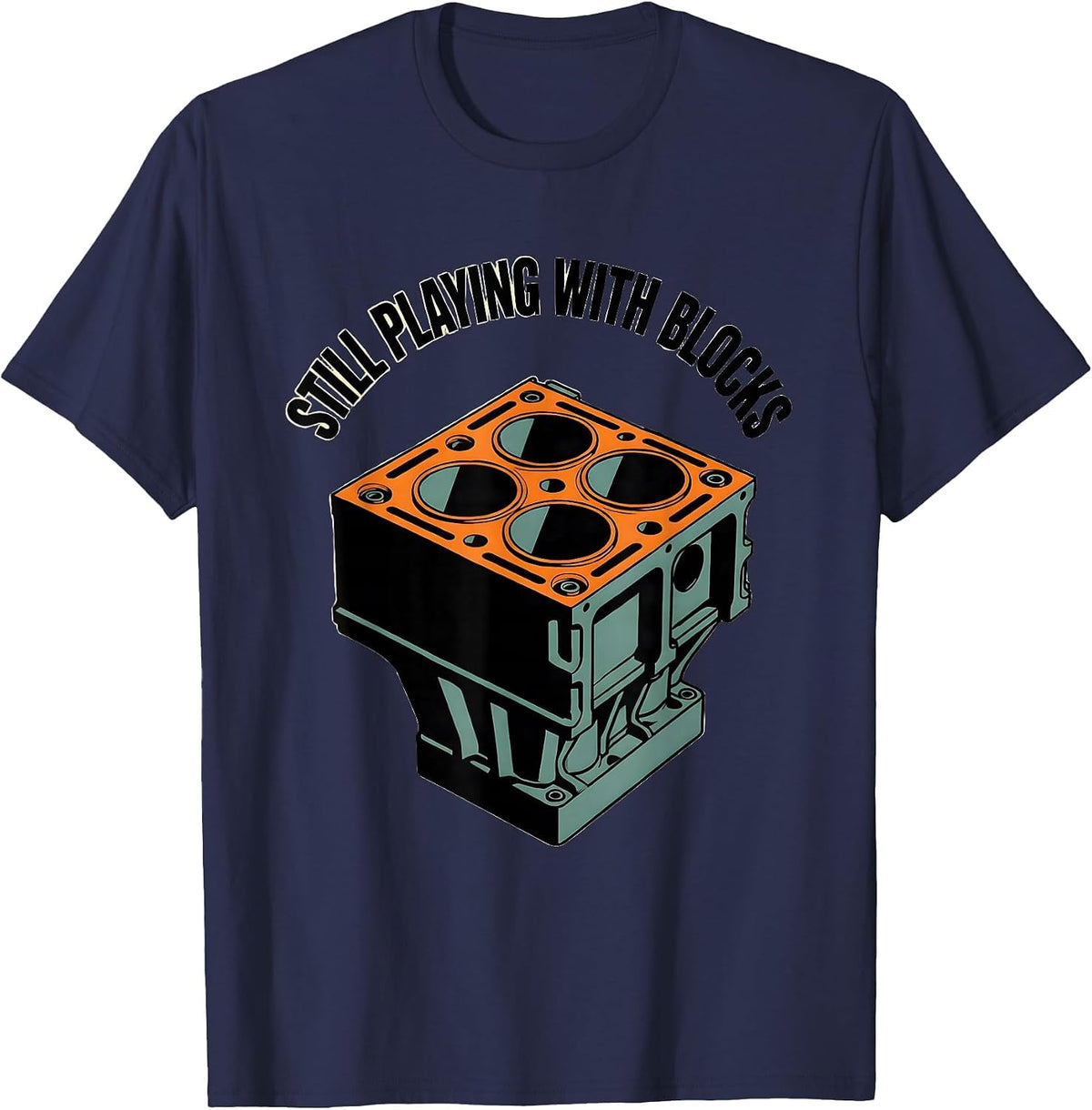 Still Playing With Blocks Funny Mechanic Car Engine Garage T-Shirt - Navy Blue