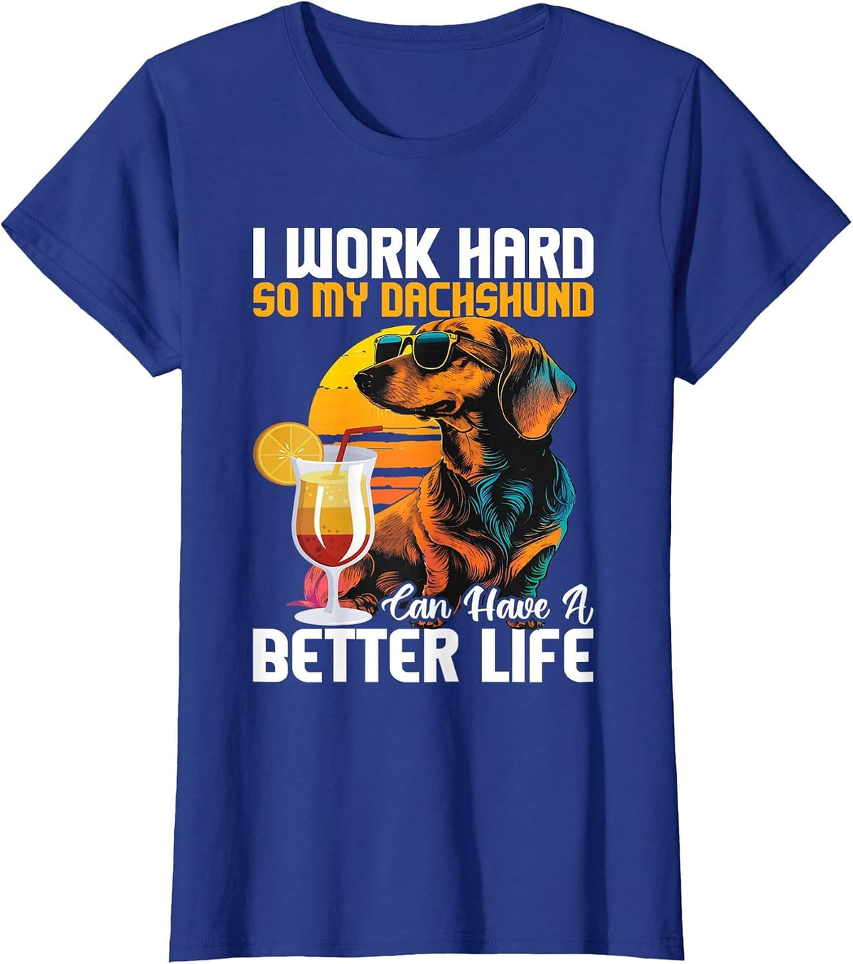 I Work Hard So My Dachshund Can Have A Better Life T-Shirt - Royal Blue