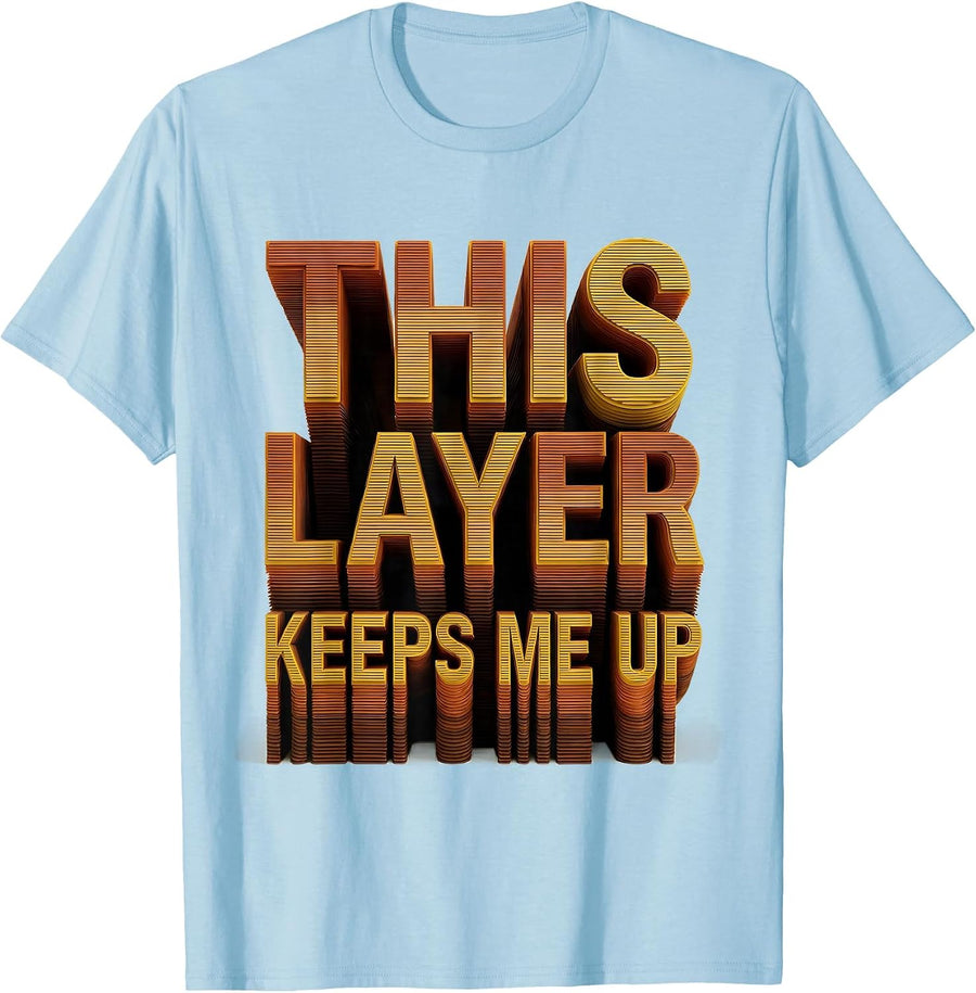 Men's This Layer Keeps Me Up Funny 3D Printer Tee Gift for Geeks T-Shirt - Baby Blue