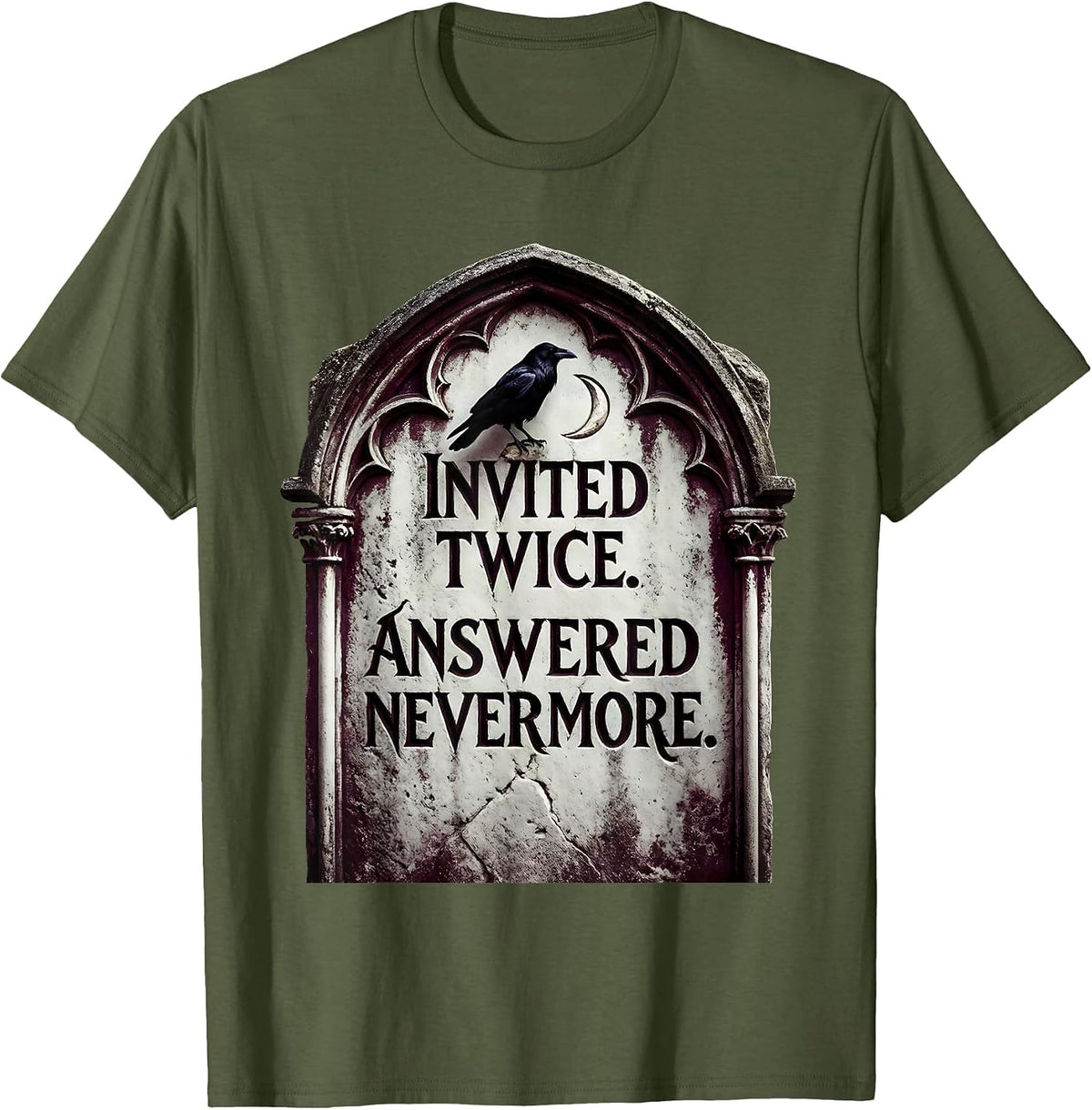Invited Twice Answered Nevermore Gothic Literary Humor Raven T-Shirt - Olive Green