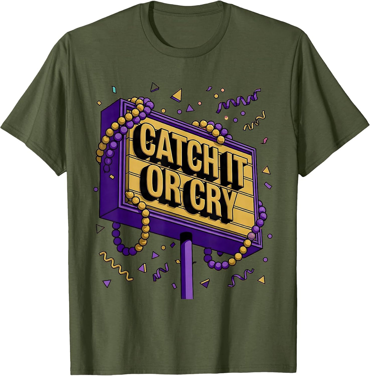 Catch It Or Cry Mardi Gras Festive Design T-Shirt - Olive Green