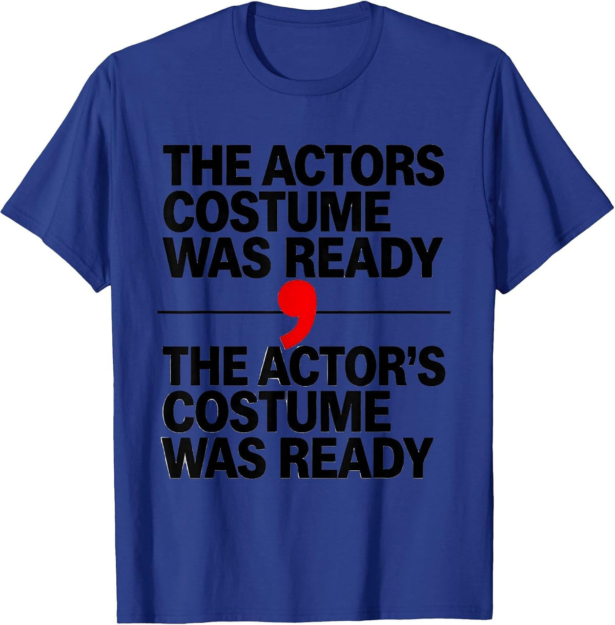 The actors costume was ready / The actor's costume was ready T-Shirt - Royal Blue