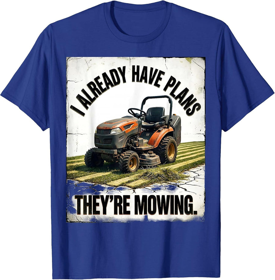 I Already Have Plans They're Mowing Funny Riding Mower Dad T-Shirt - Royal Blue