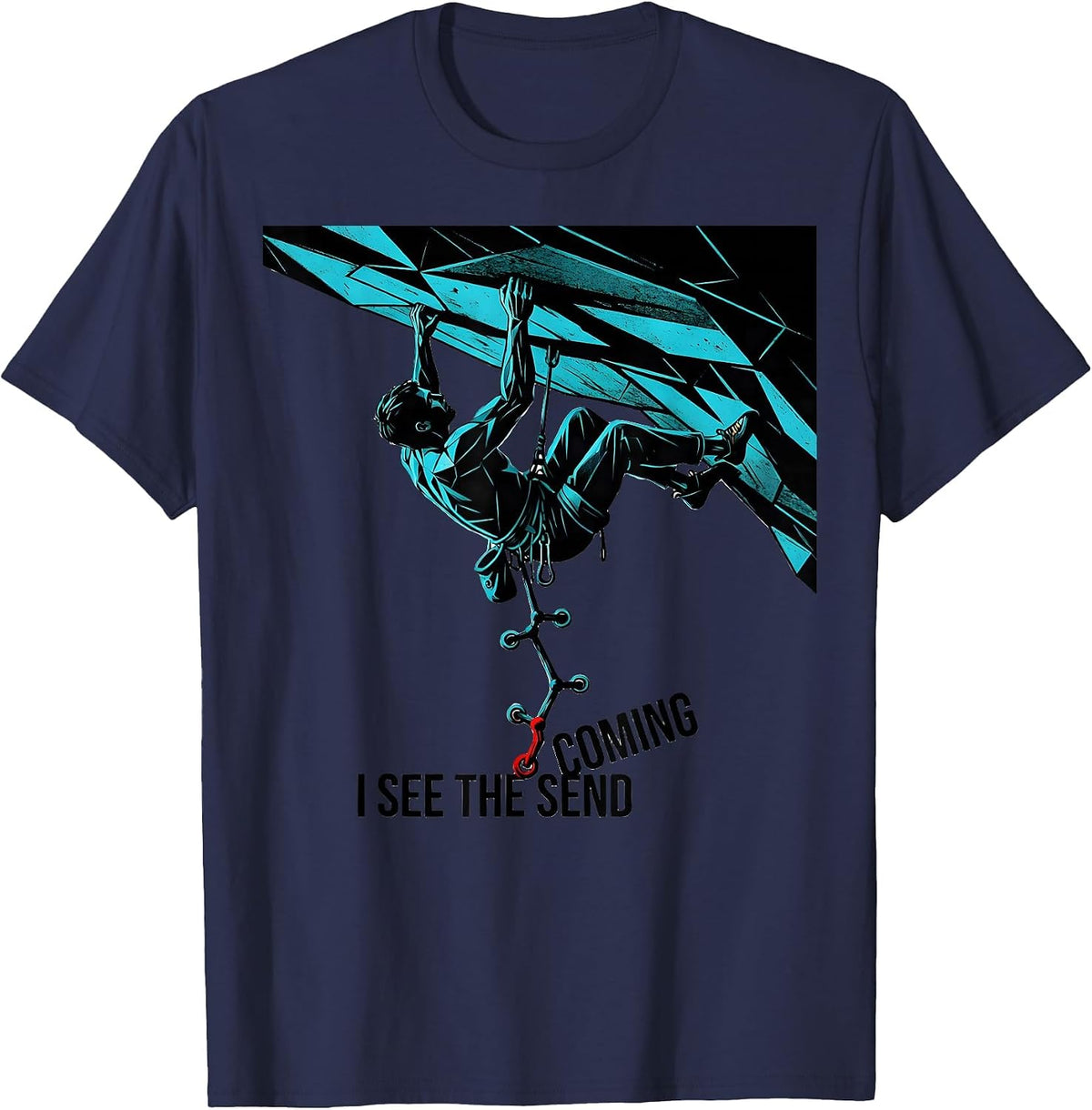 I See The Send Coming Funny Rock Climber Bouldering Gift T-Shirt - Navy Blue