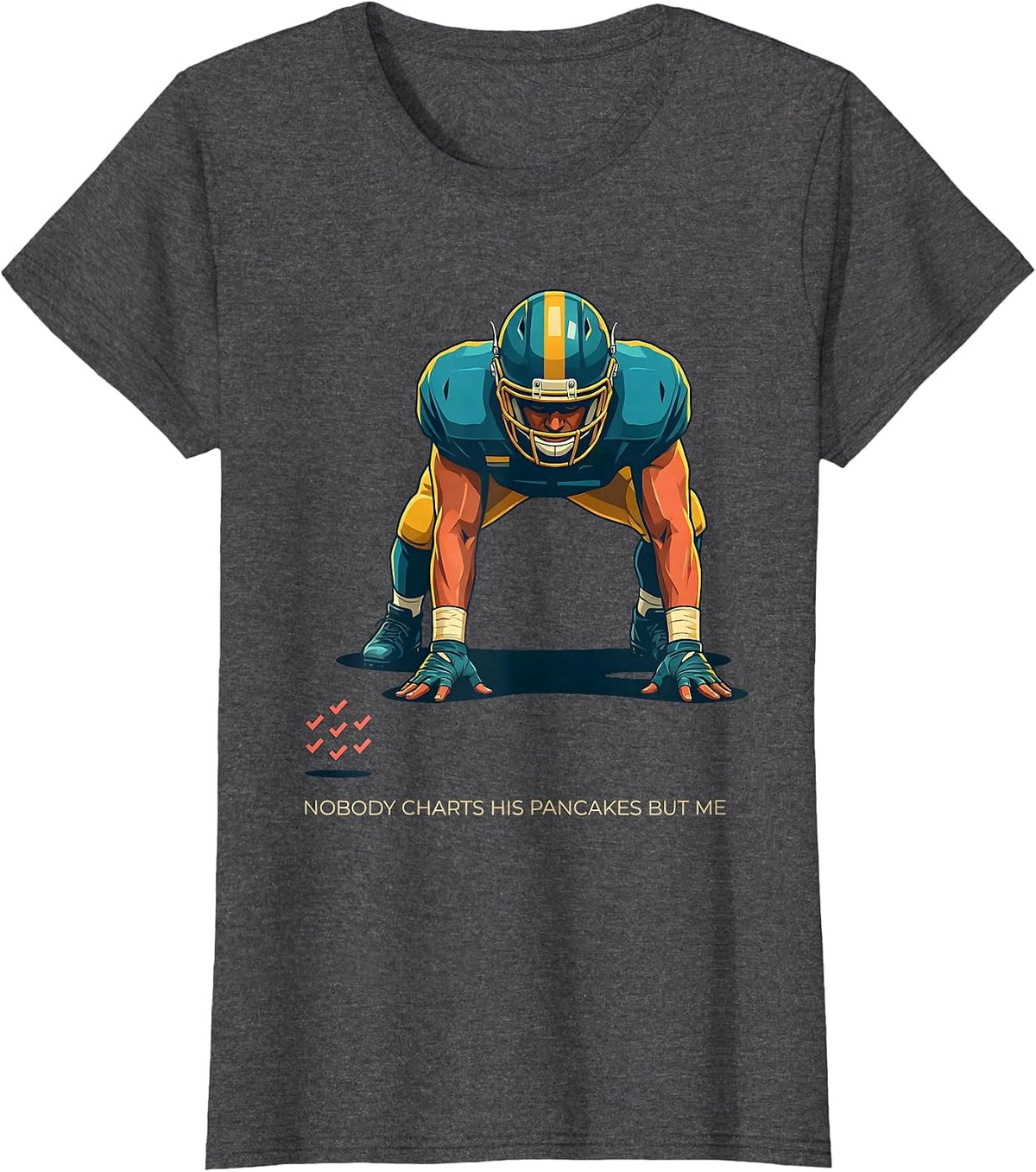 Women's Nobody Charts His Pancakes But Me Funny Football Lineman T-Shirt - Dark Heather Grey