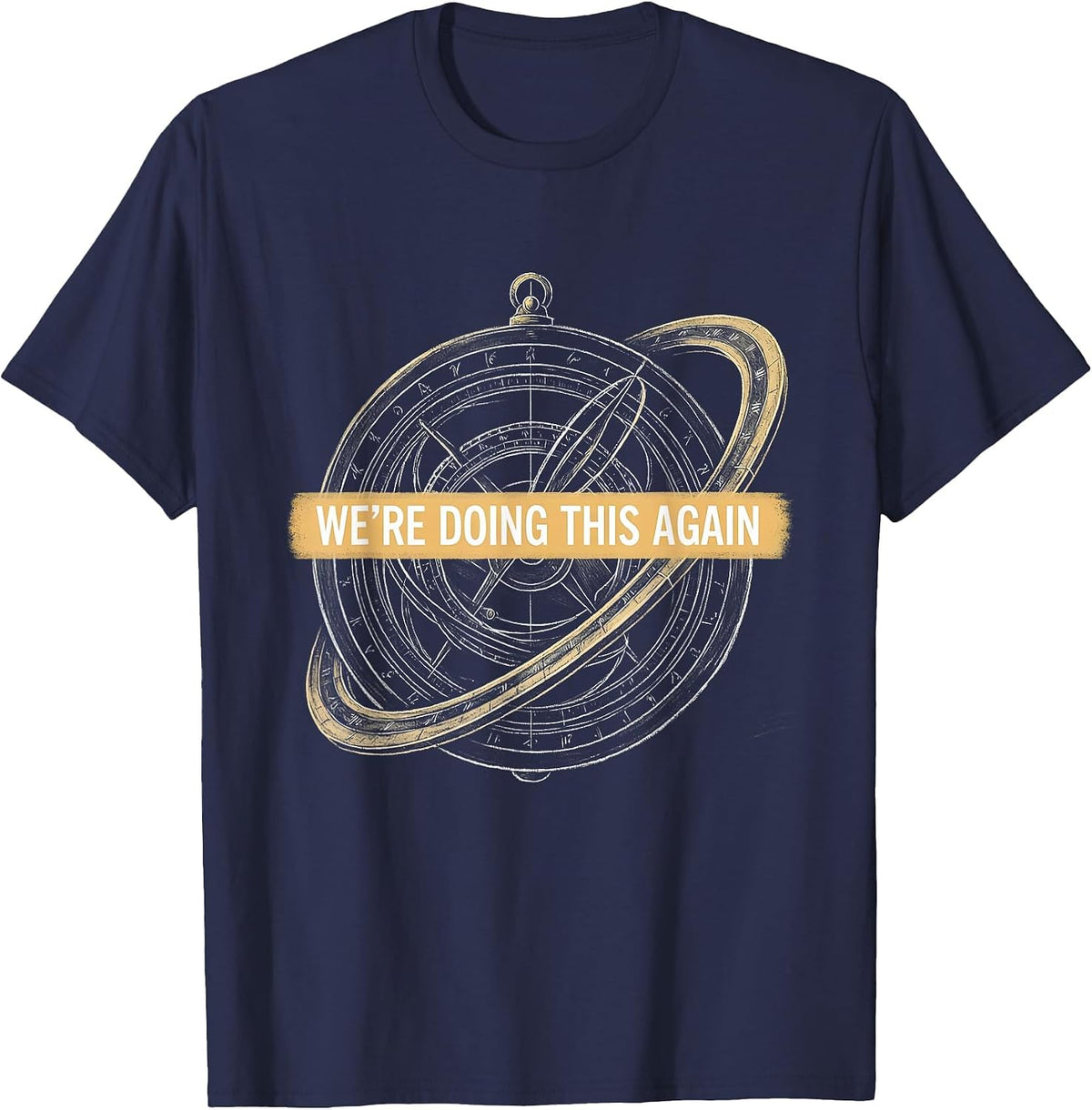 We're Doing This Again History Teacher Classroom Humor T-Shirt - Navy Blue