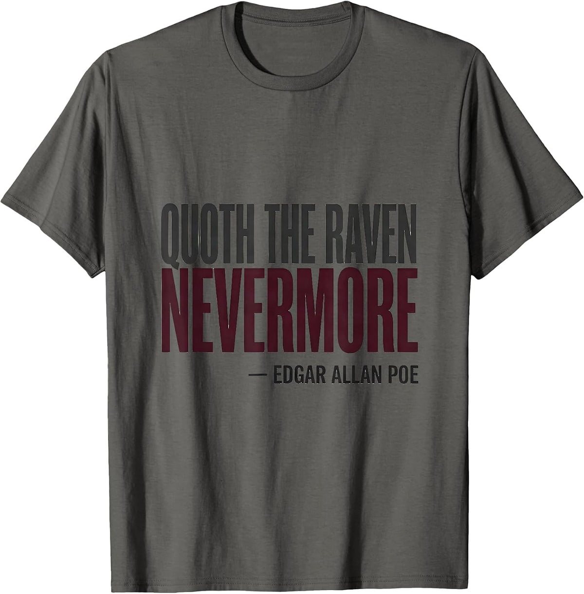 Quoth the Raven, Nevermore Edgar Allan Poe Literary Humor T-Shirt - Asphalt Grey