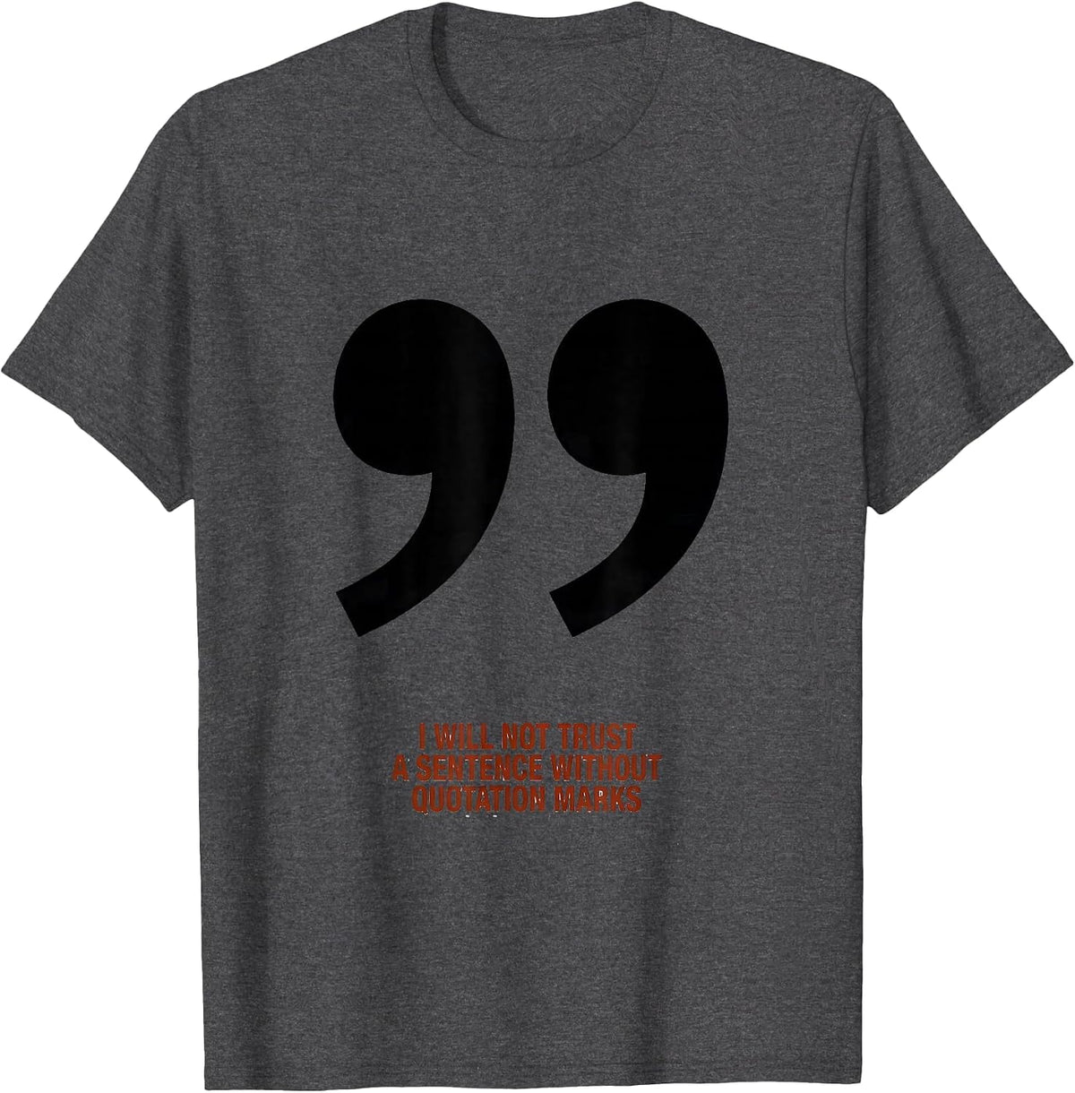Men's I Will Not Trust A Sentence Without Quotation Marks Funny T-Shirt - Dark Heather Grey