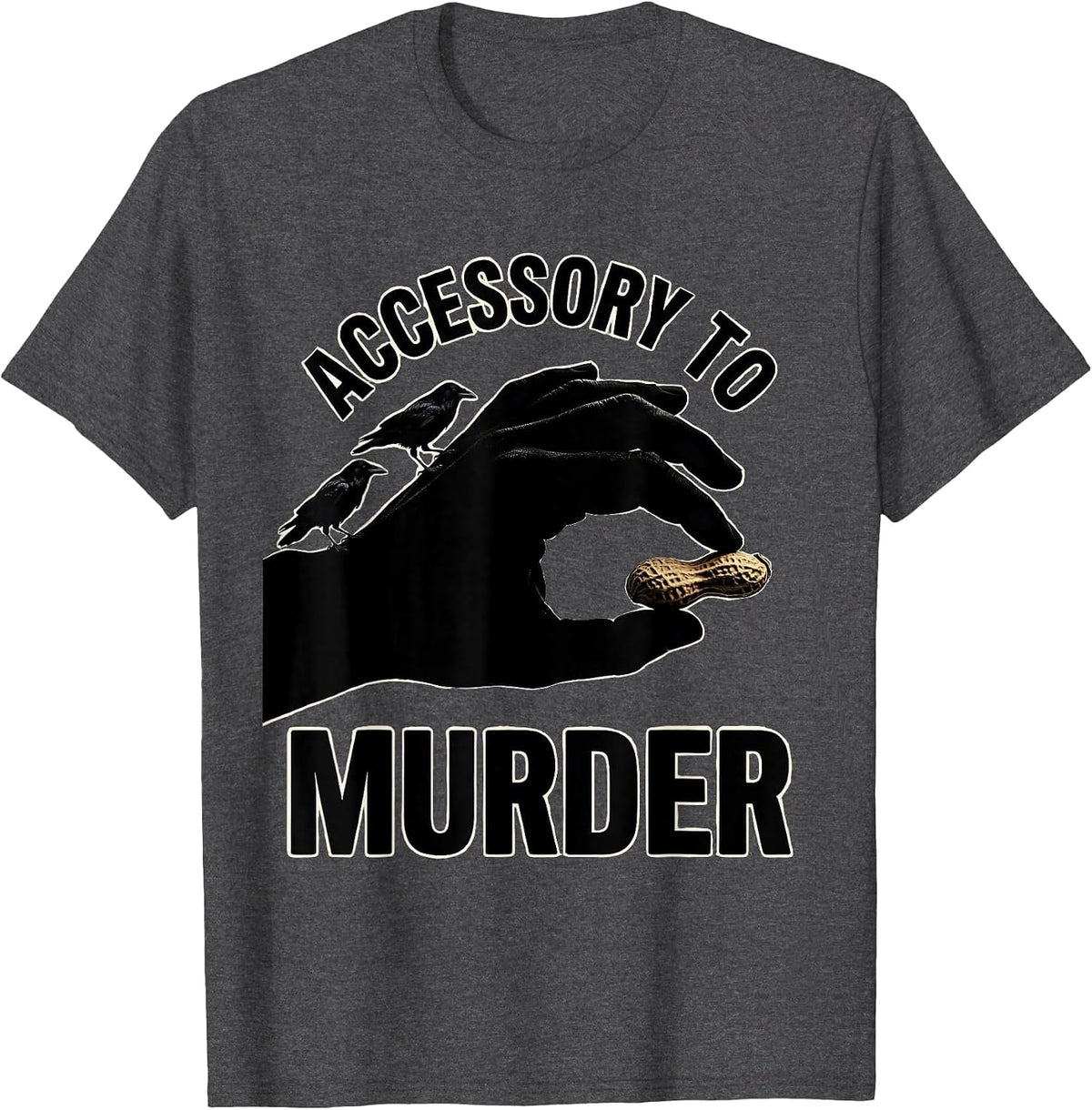 Accessory To Murder Dark Humor Crow Lover Pun Silly T-Shirt - Dark Heather Grey