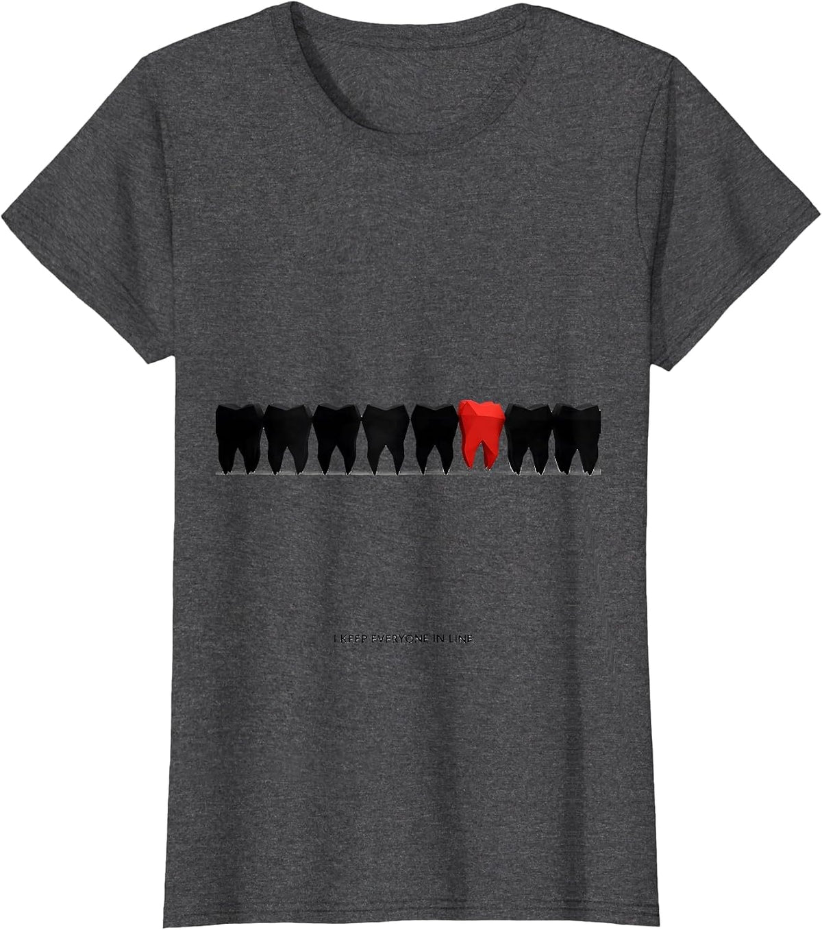 Women's I Keep Everyone In Line Funny Dental Squad Dentist Hygienist T-Shirt - Dark Heather Grey