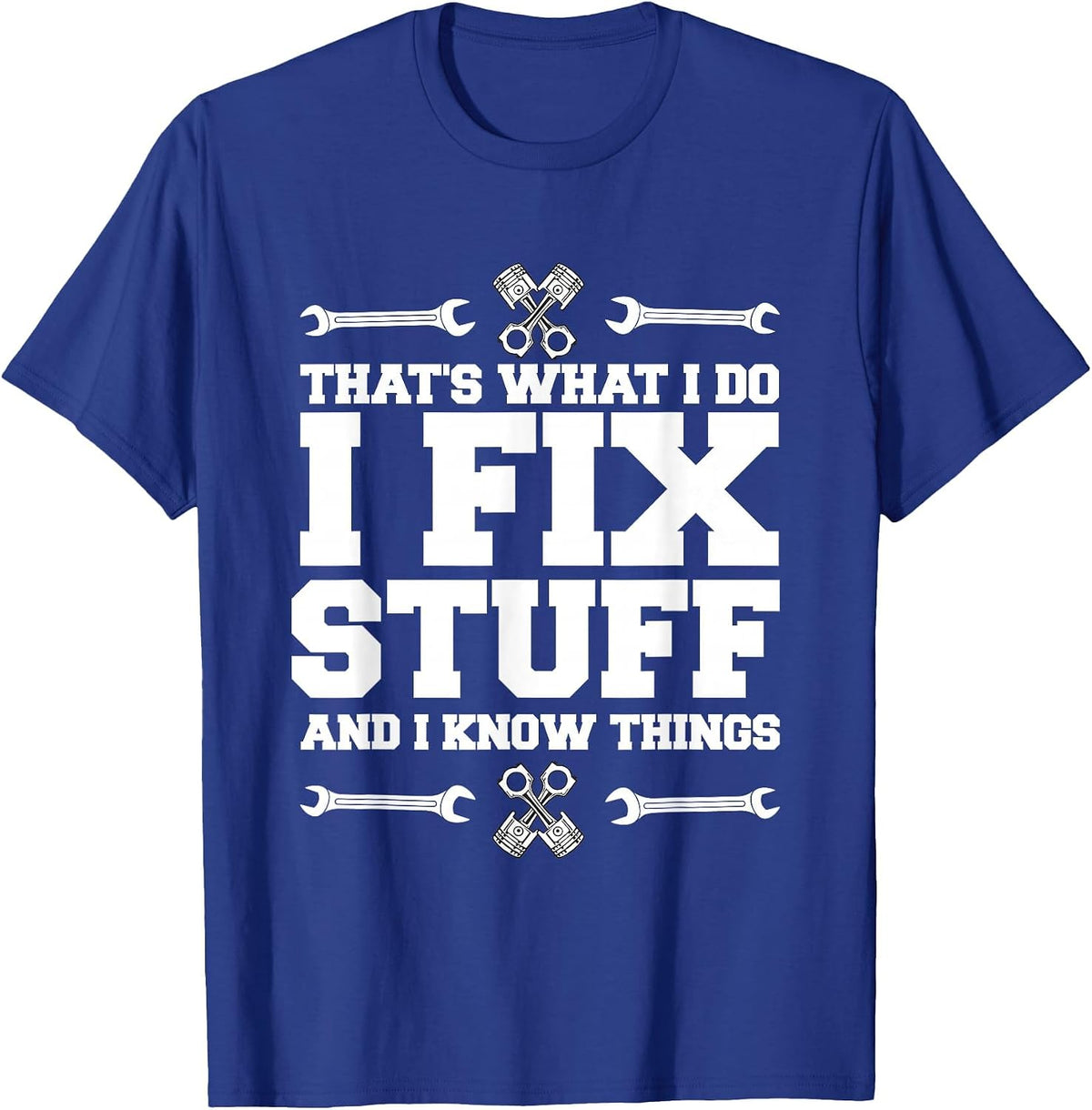 I Repair Things and I Know Things car Mechanic T-Shirt - Royal Blue