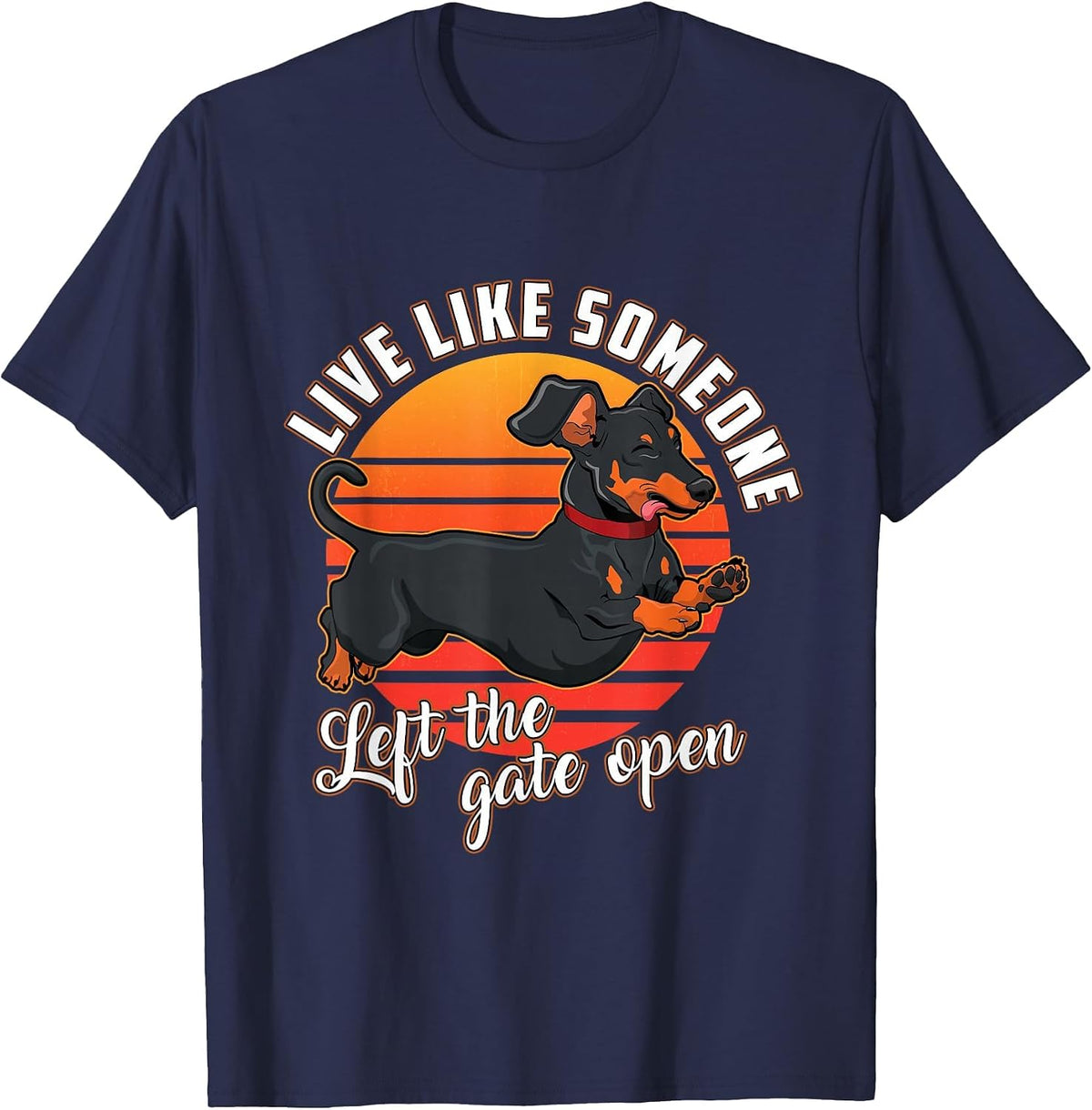 Live Like Someone Left The Gate Open Dachshund Dog Pet Owner T-Shirt - Navy Blue
