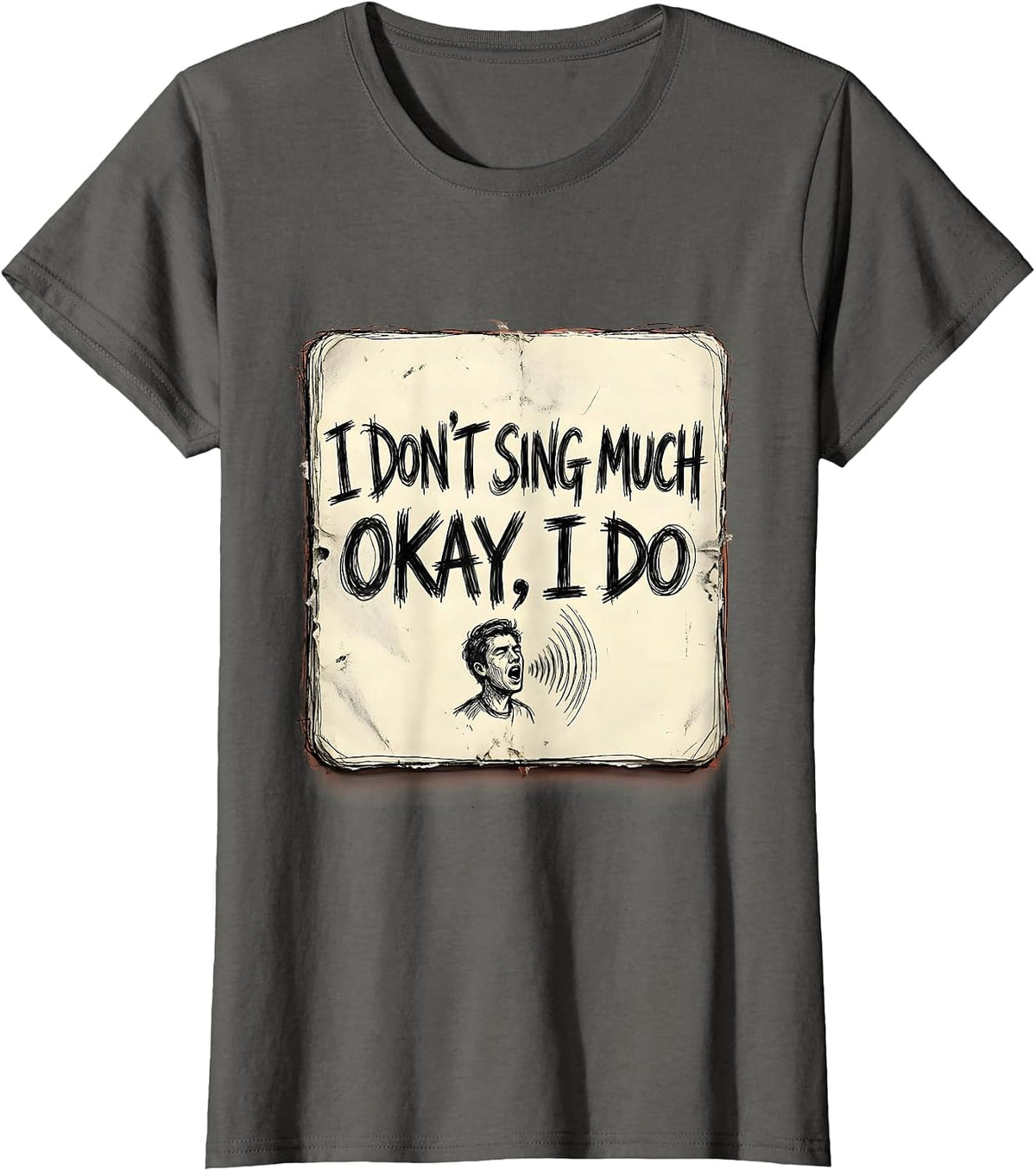 Women's I Don't Sing Much Okay I Do Funny Musical Theatre Singer T-Shirt - Asphalt Grey