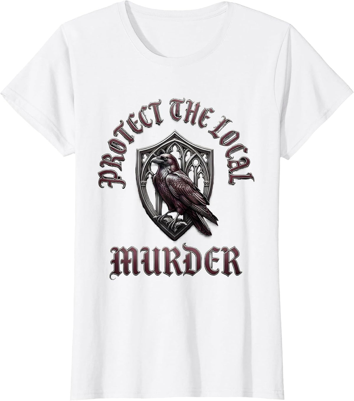 Women's Protect The Local Murder Gothic Crow Lover Humor T-Shirt - White