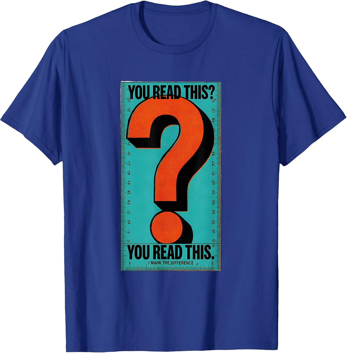 Men's You Read This? You Read This. — I Mark The Difference T-Shirt - Royal Blue