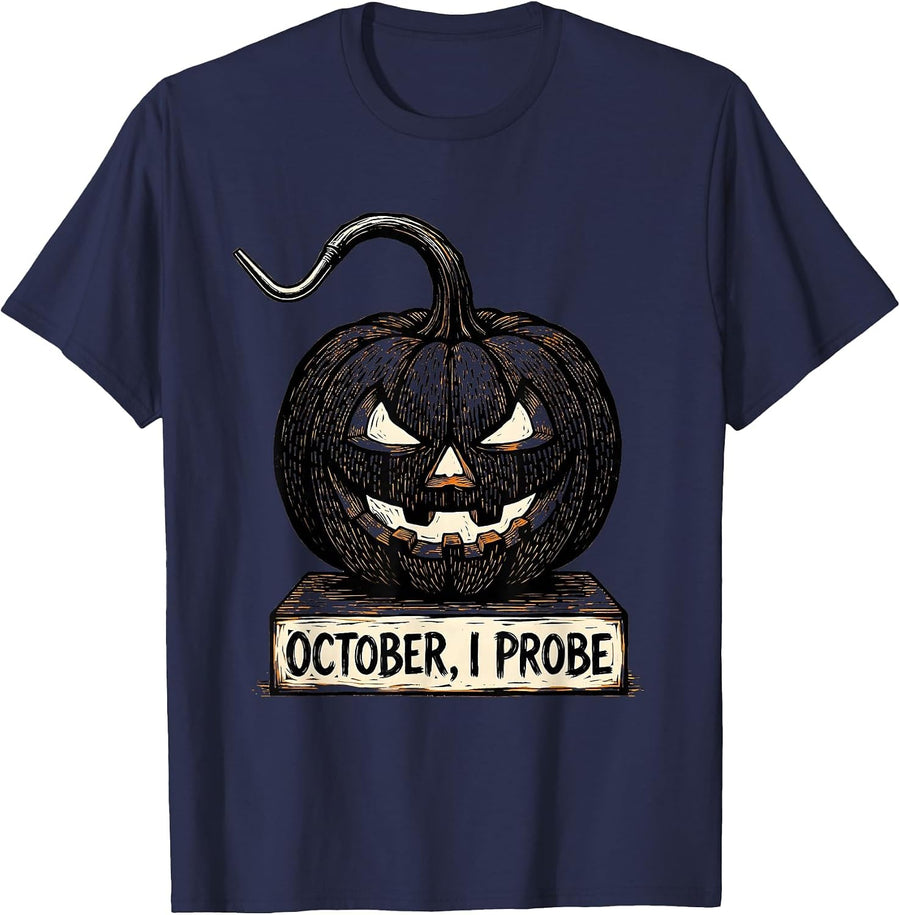 October, I Probe Funny Dental Hygienist Halloween Fall Humor T-Shirt - Navy Blue