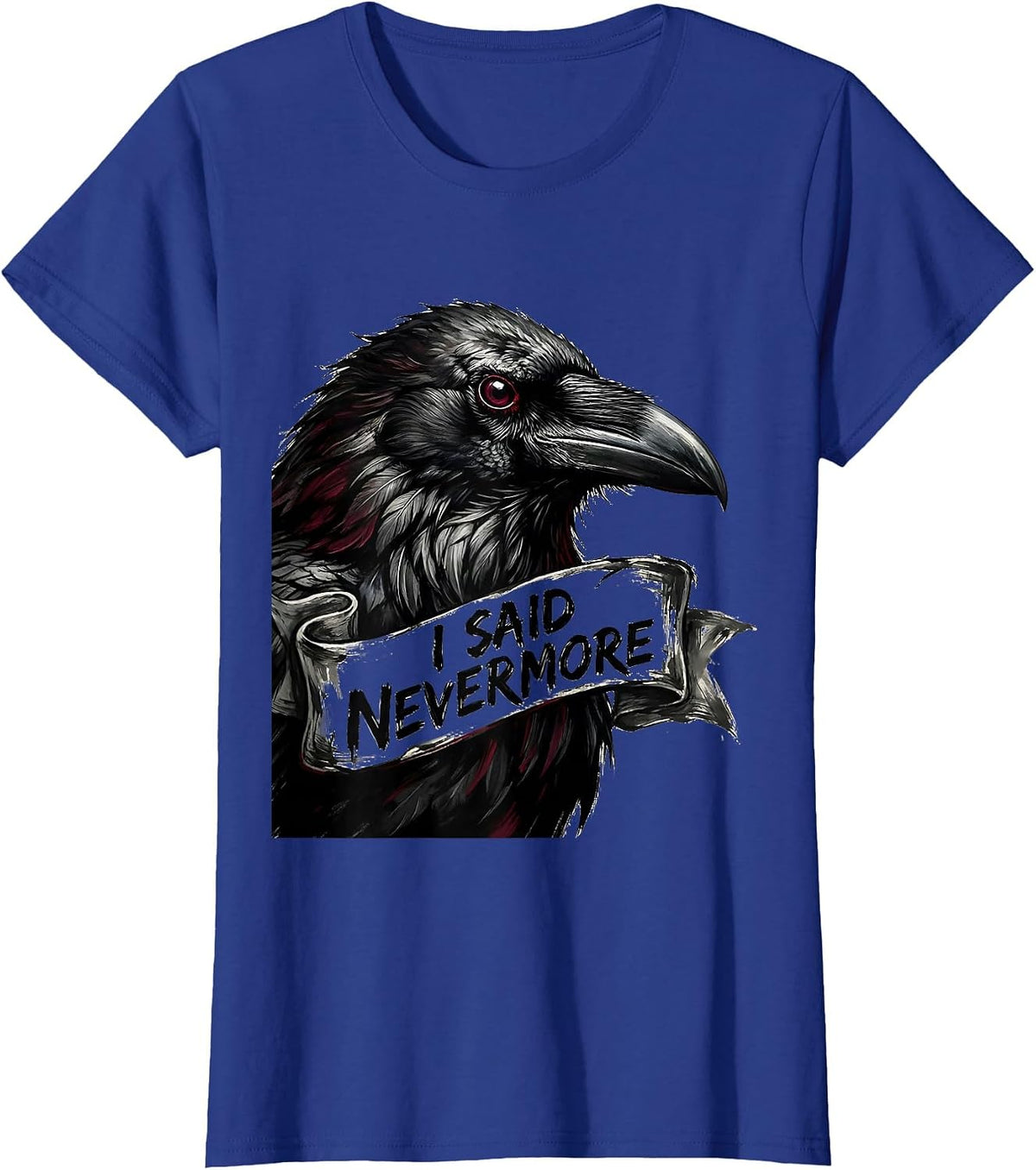Women's I Said Nevermore Gothic Edgar Allan Poe Raven Quote T-Shirt - Royal Blue
