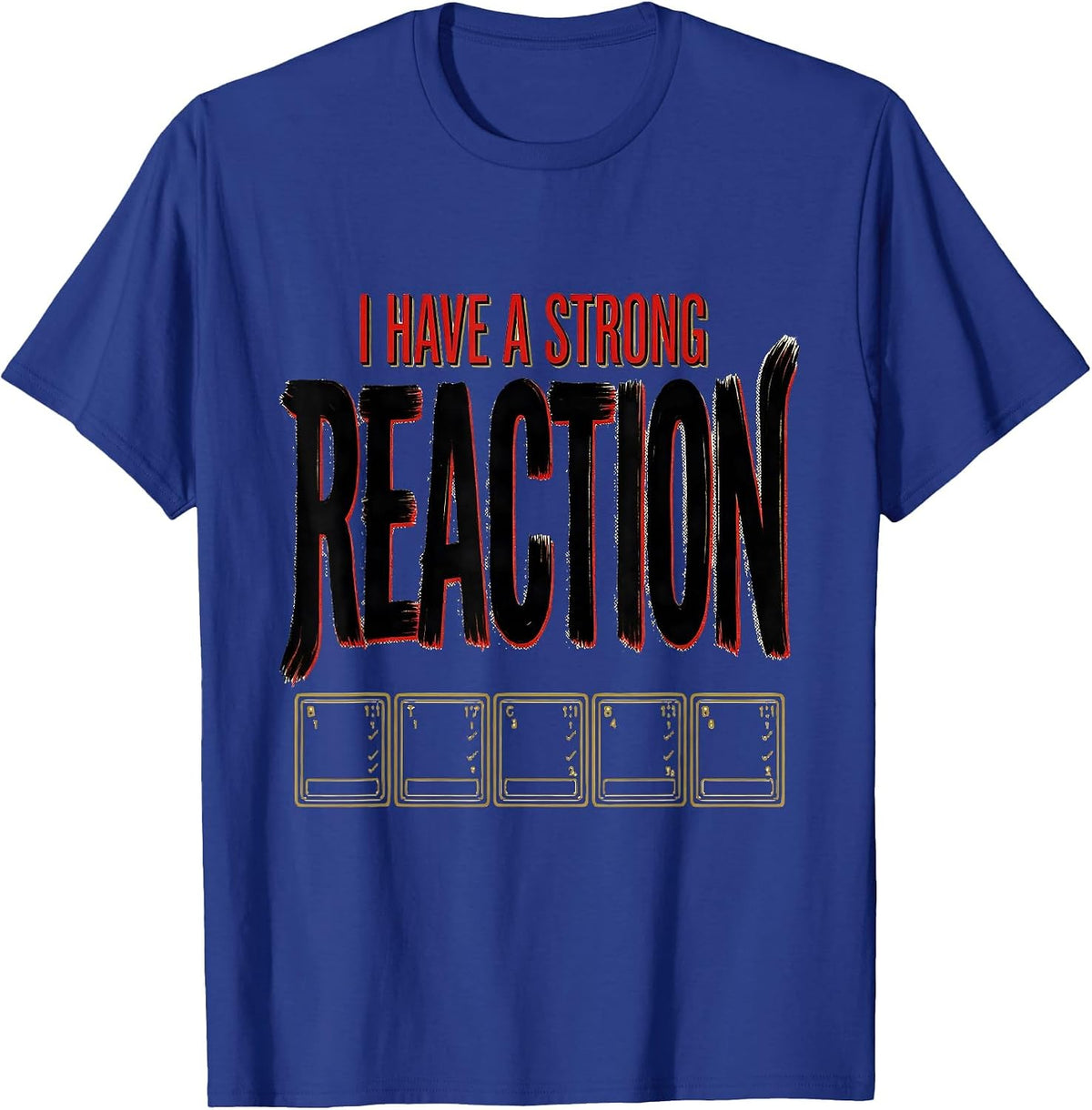 Men's I Have A Strong Reaction Funny Science Teacher Gift T-Shirt - Royal Blue