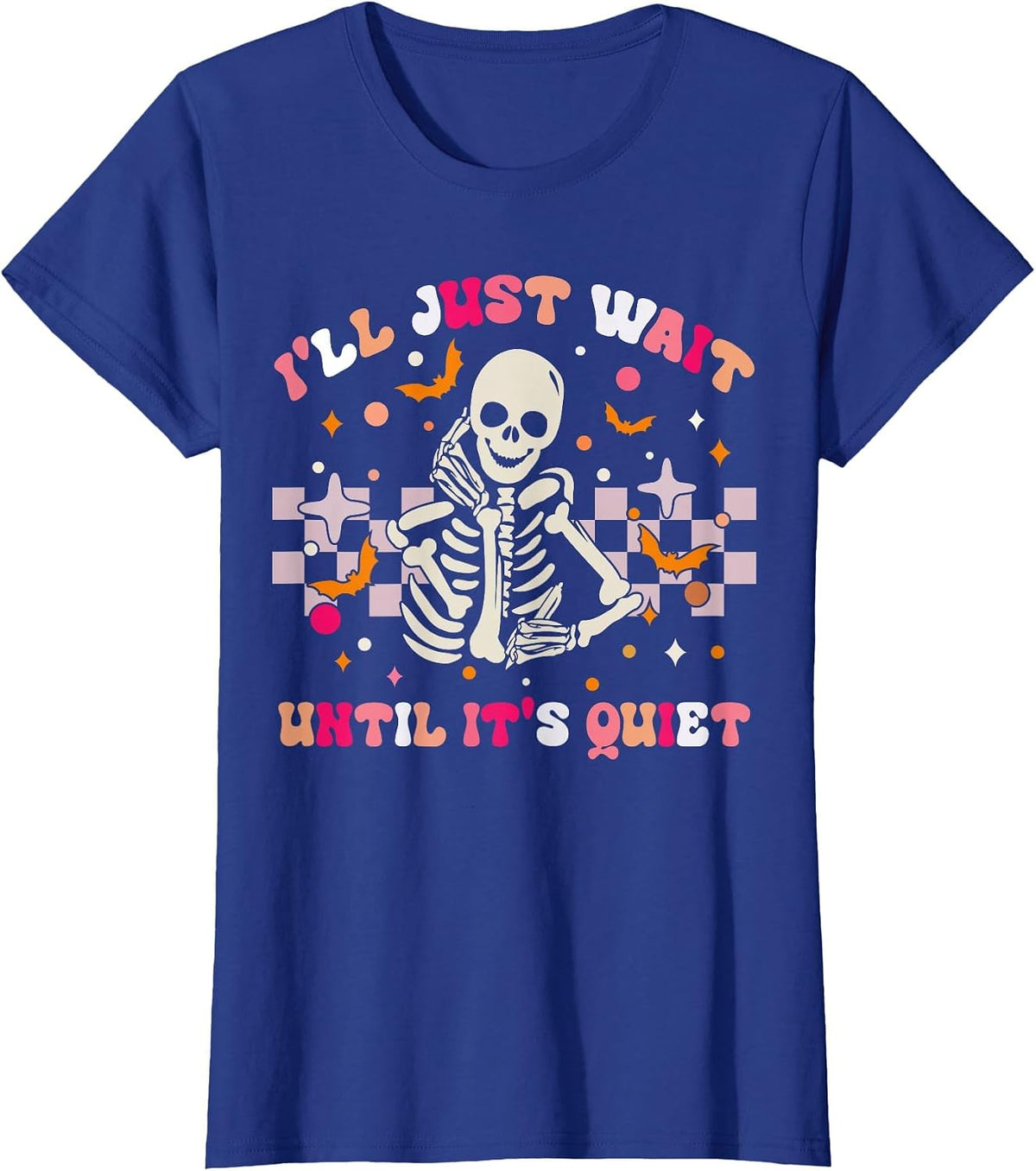 I'll Just Wait Until It's Quiet Funny Sarcastic Teacher T-Shirt - Royal Blue