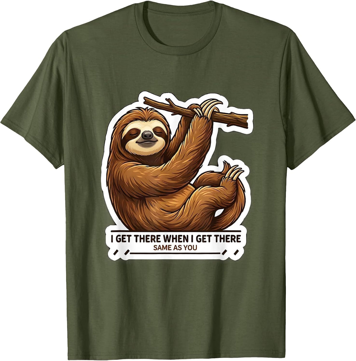 Men's I Get There When I Get There, Same As You Funny Sloth T-Shirt - Olive Green
