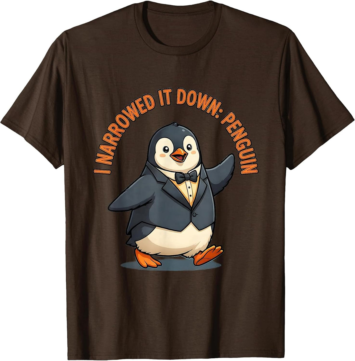 Men's I Narrowed It Down Penguin Cute Kawaii Animal Lover Humor T-Shirt - Brown