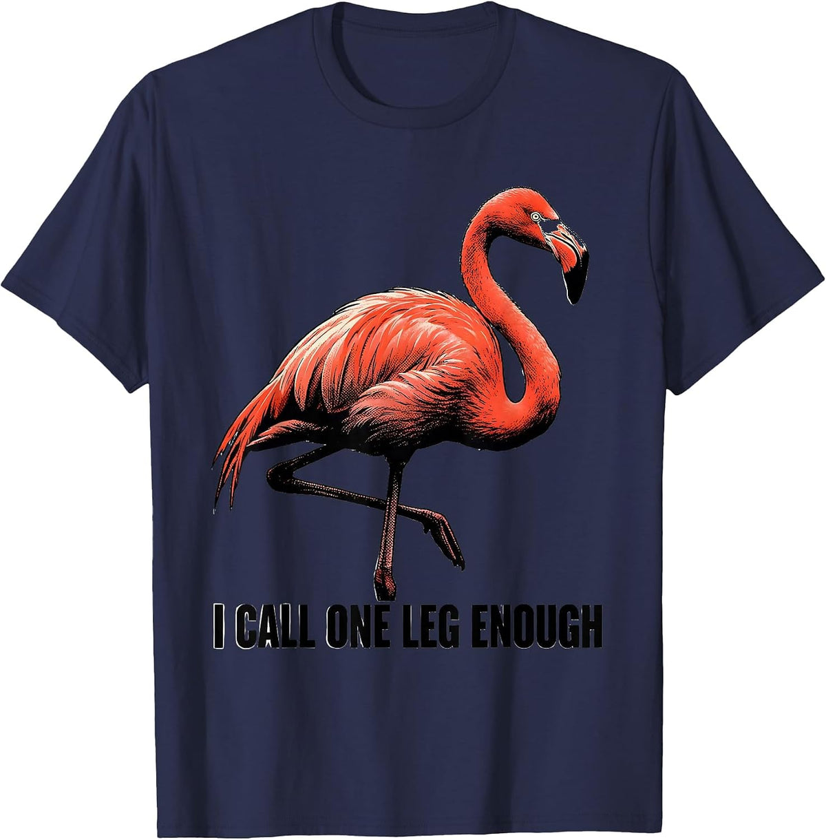Men's I Call One Leg Enough Funny Flamingo Humor Bird Lover Gift T-Shirt - Navy Blue