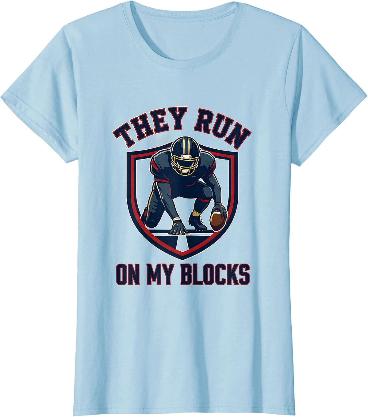 They Run On My Blocks Football Lineman Humor Tribute T-Shirt - Baby Blue