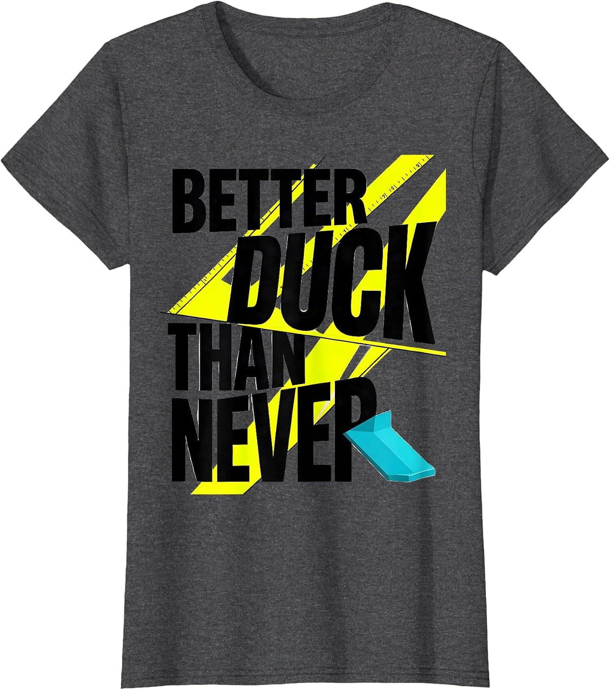 Women's Better Duck Than Never Funny Duck Novelty Humor Graphic T-Shirt - Dark Heather Grey