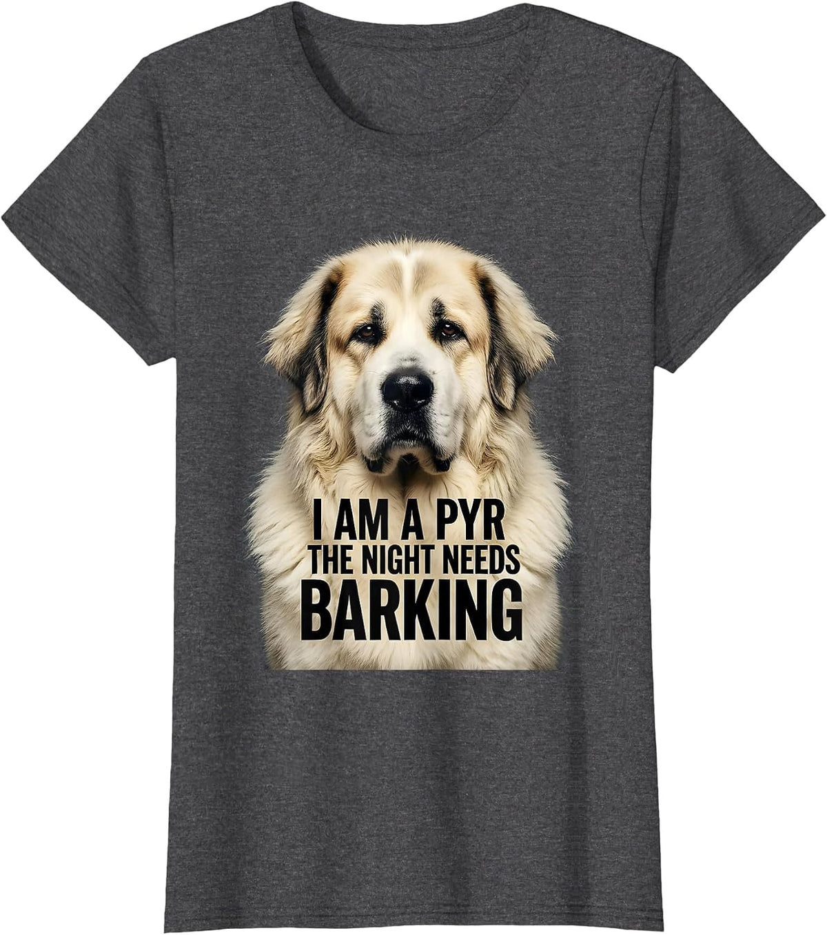 Women's I Am A Pyr The Night Needs Barking Funny Great Pyrenees Dog T-Shirt - Dark Heather Grey