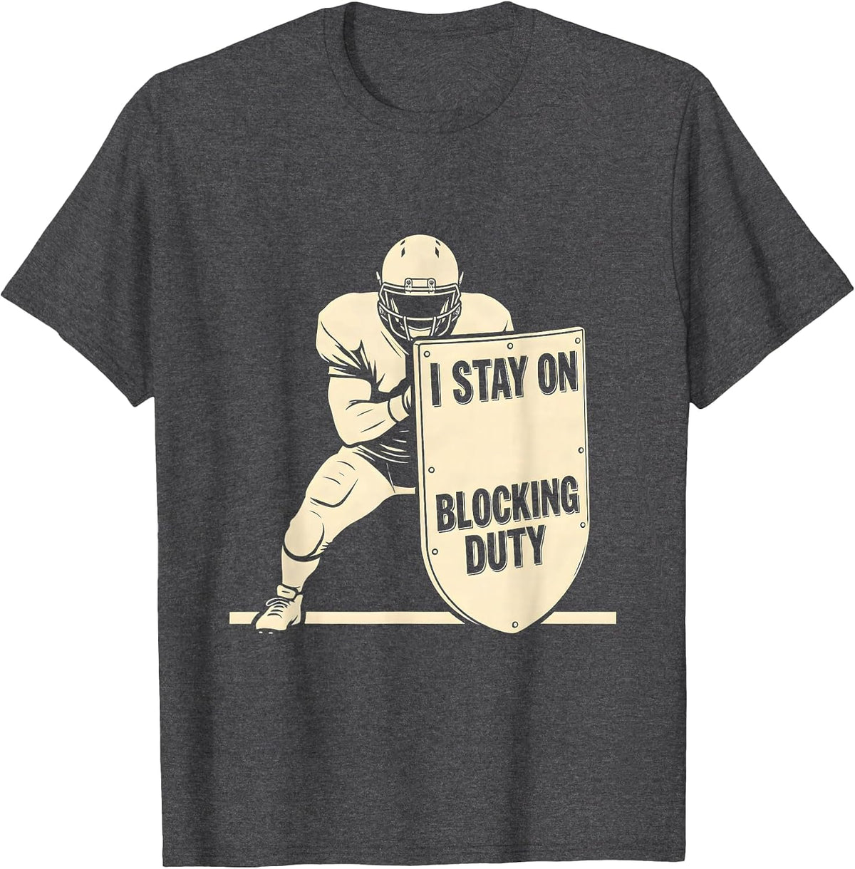 I Stay On Blocking Duty Funny Football Lineman Humor T-Shirt - Dark Heather Grey