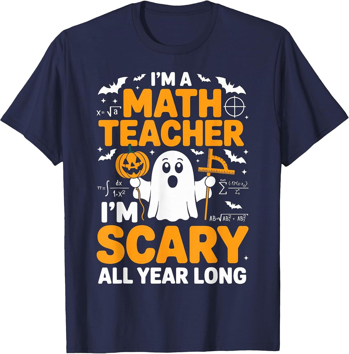 I'm A Math Teacher I'm Scary All Year Long Spooky Halloween T-Shirt - Navy Blue