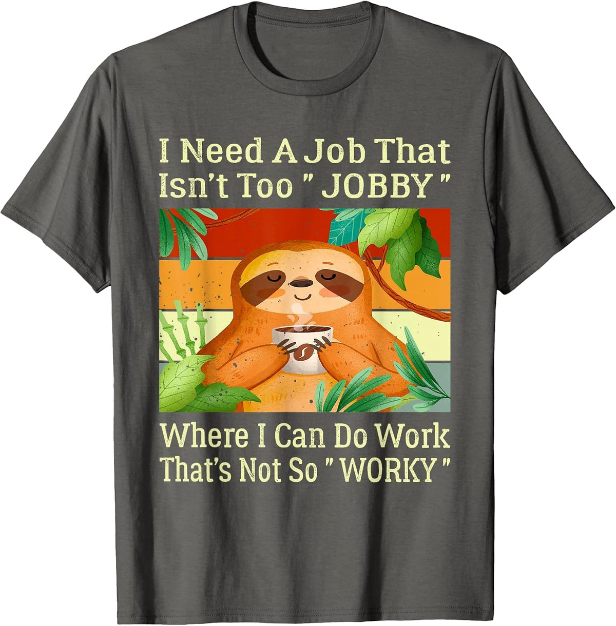 I Need A Job that Isn’t Too Jobby Funny Retro Lazy Sloth T-Shirt - Asphalt Grey