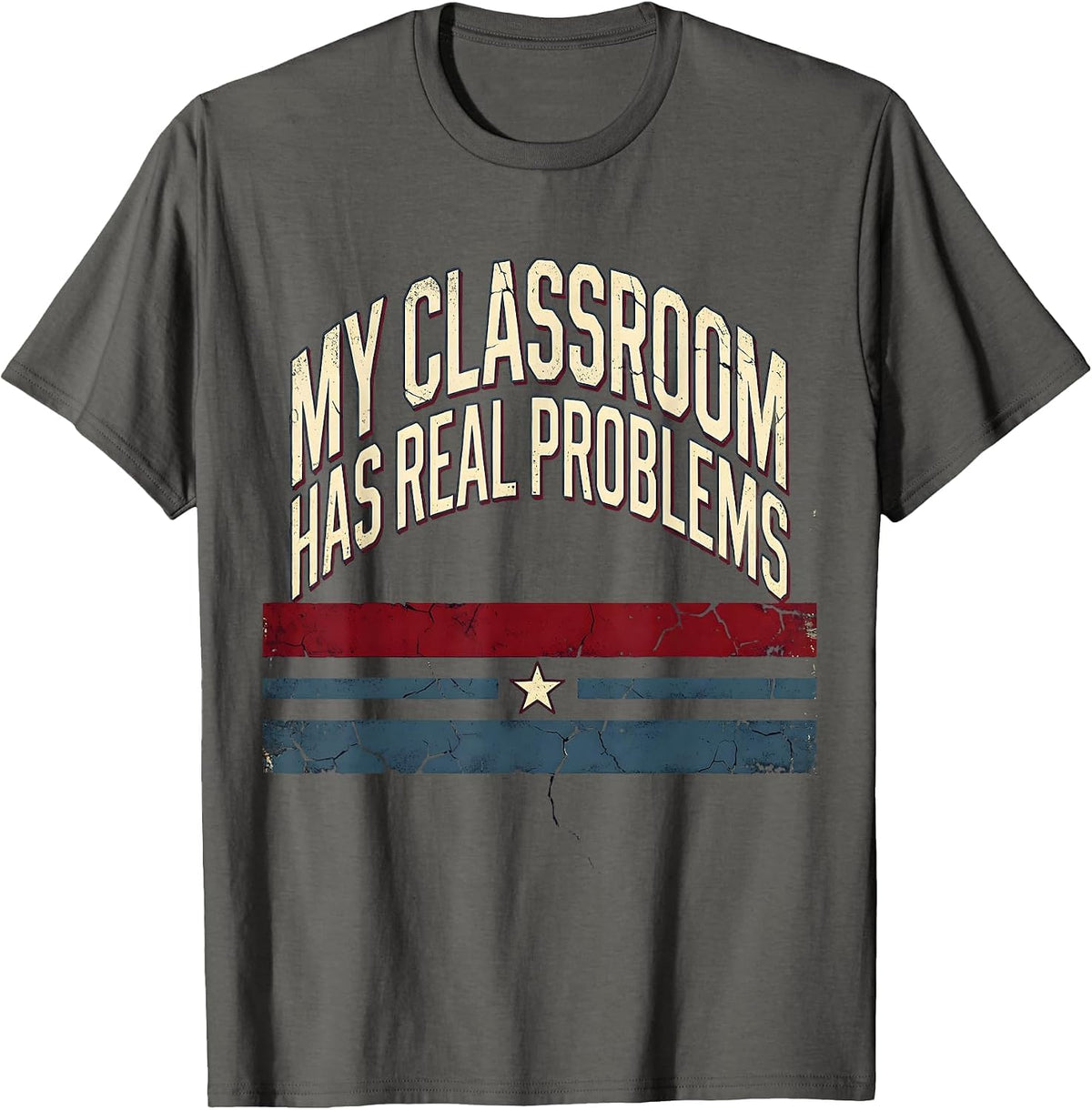 My Classroom Has Real Problems Math Teacher T-Shirt - Asphalt Grey