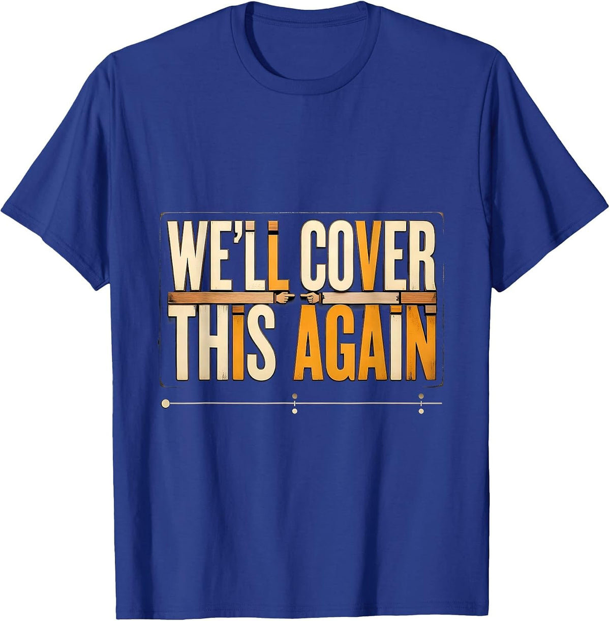 Men's We'll Cover This Again Funny History Teacher Classroom Humor T-Shirt - Royal Blue