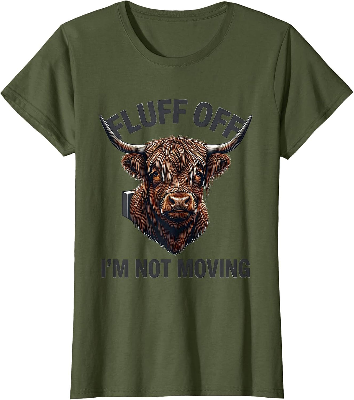 Women's Fluff Off, I'm Not Moving Funny Highland Cow Sarcastic T-Shirt - Olive Green
