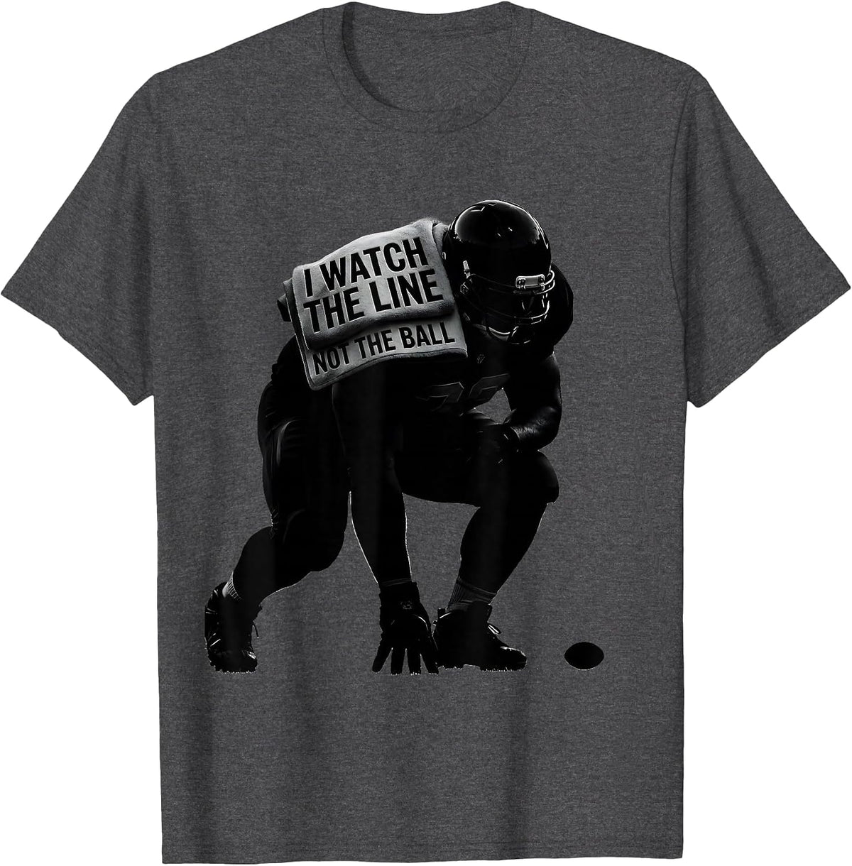 I Watch The Line, Not The Ball Funny Lineman Parent Football T-Shirt - Dark Heather Grey