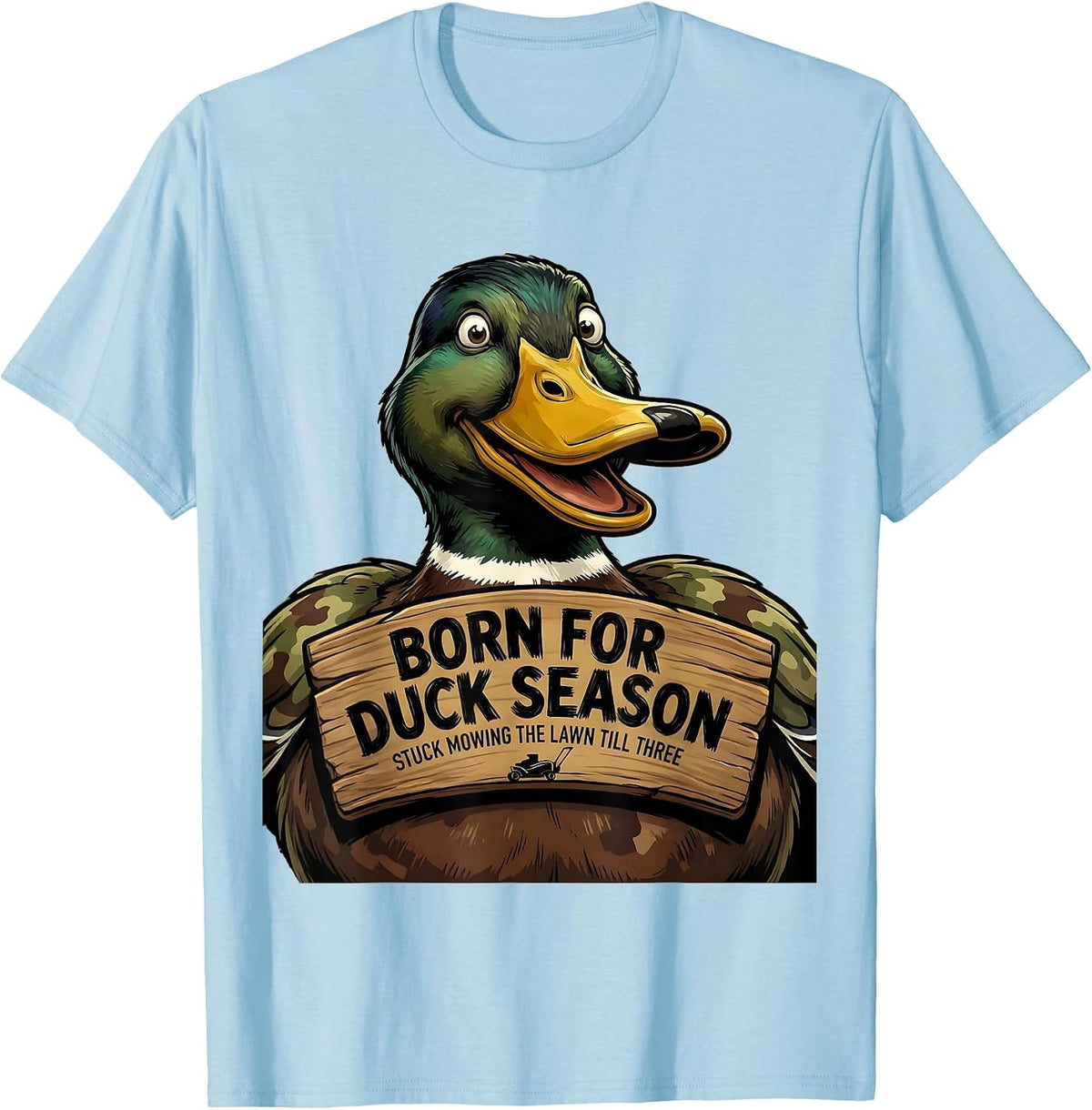 Men's Born For Duck Season Stuck Mowing The Lawn Till Three T-Shirt - Baby Blue