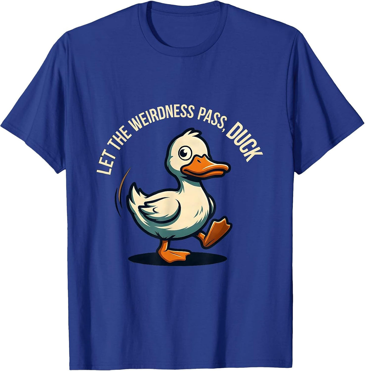 Let The Weirdness Pass Duck Funny Novelty Mascot Logo T-Shirt - Royal Blue