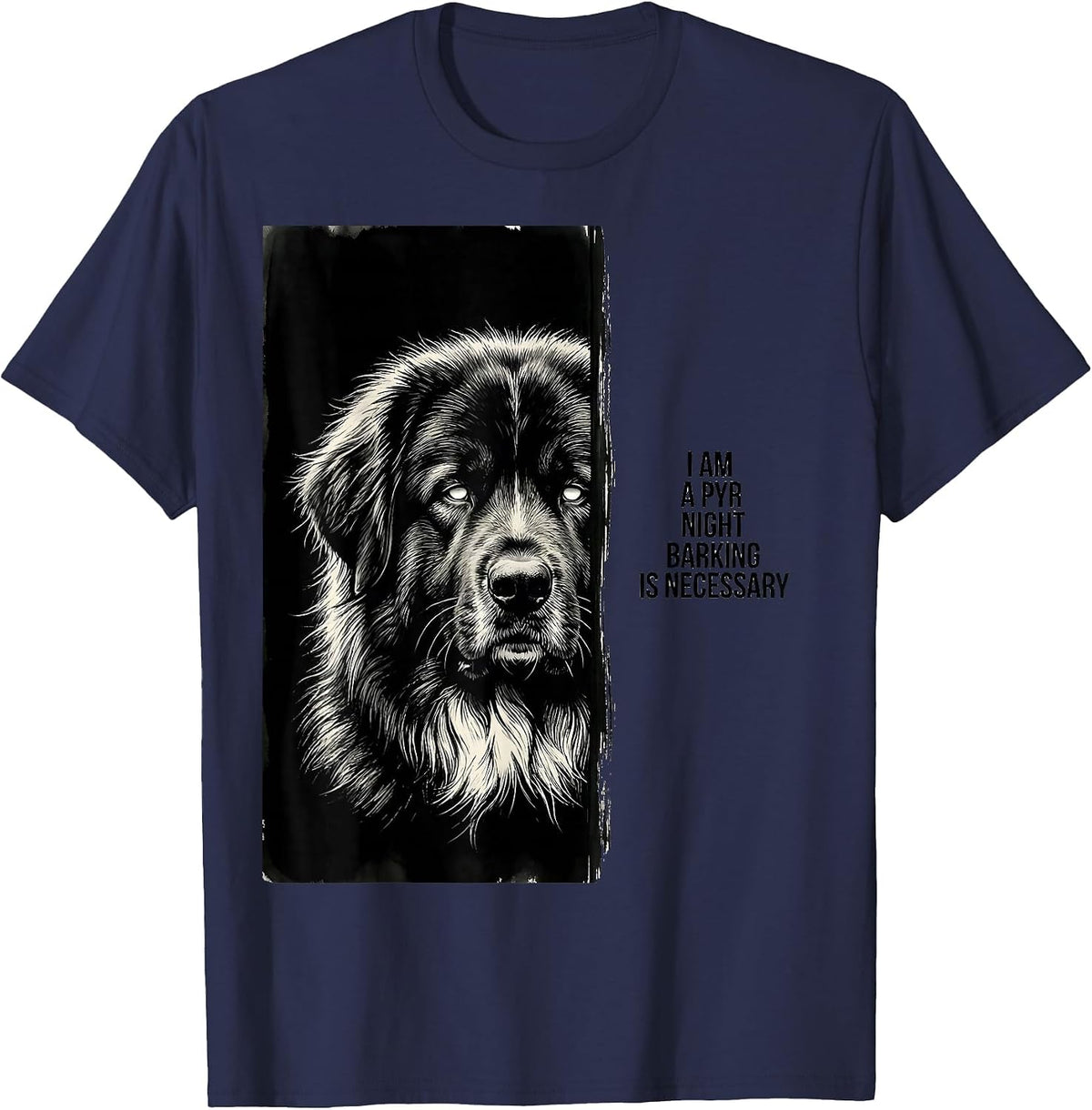 I Am A Pyr Night Barking Is Necessary Funny Great Pyrenees T-Shirt - Navy Blue