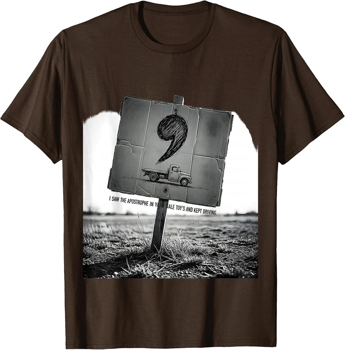 Men's I Saw The Apostrophe In Yard Sale Toy's And Kept Driving T-Shirt - Brown