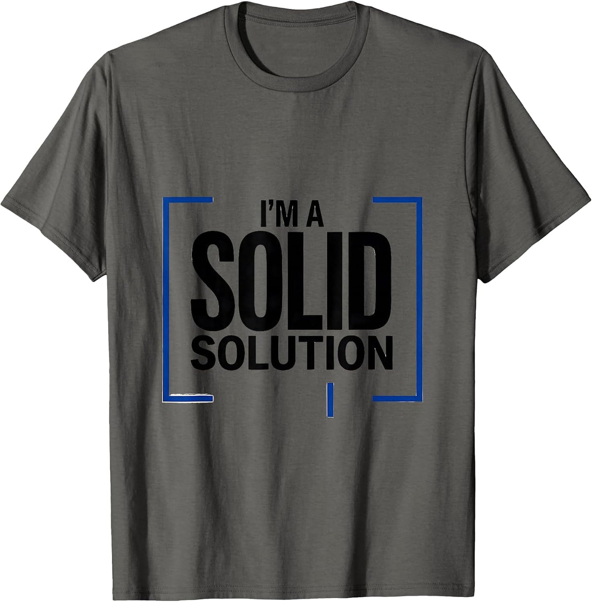 I’m A Solid Solution Funny Chemistry Pun Science Nerd Humor T-Shirt - Asphalt Grey