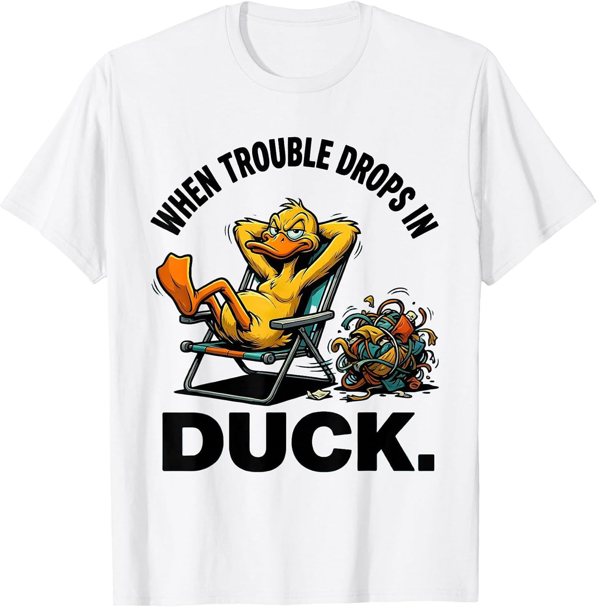 Men's When Trouble Drops In, Duck Funny Duck Novelty Humor Gift T-Shirt - White
