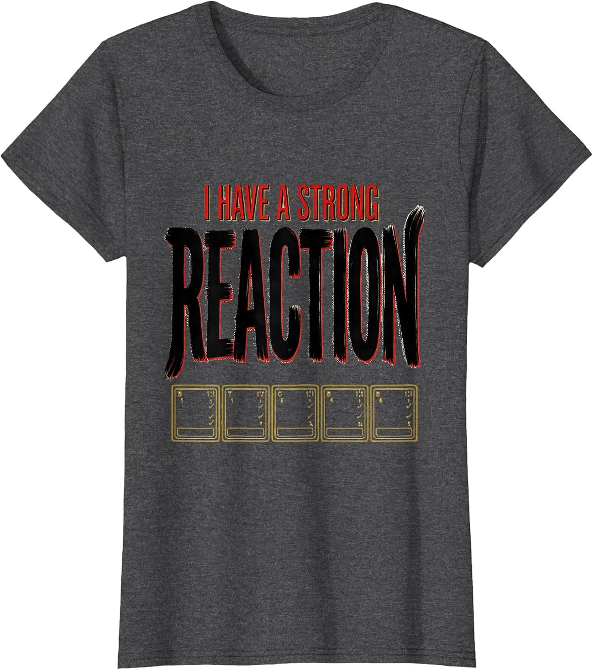 Women's I Have A Strong Reaction Funny Science Teacher Gift T-Shirt - Dark Heather Grey